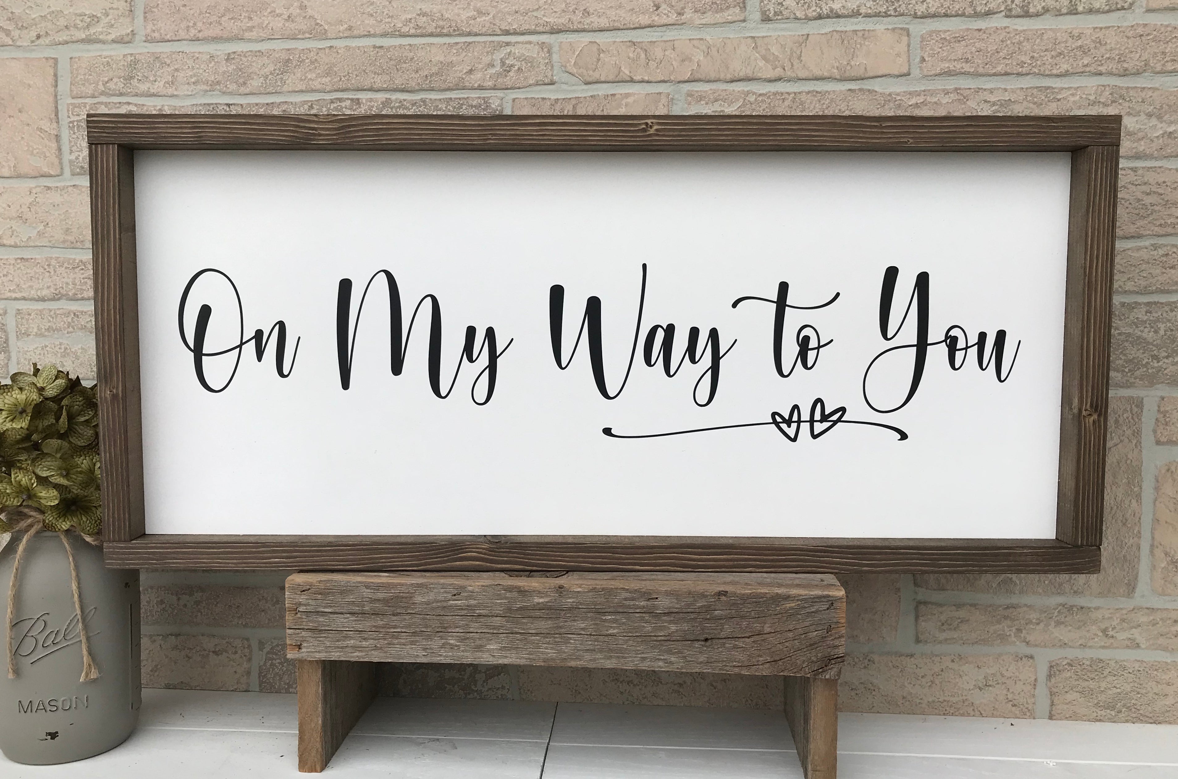 On My Way To You Farmhouse Sign