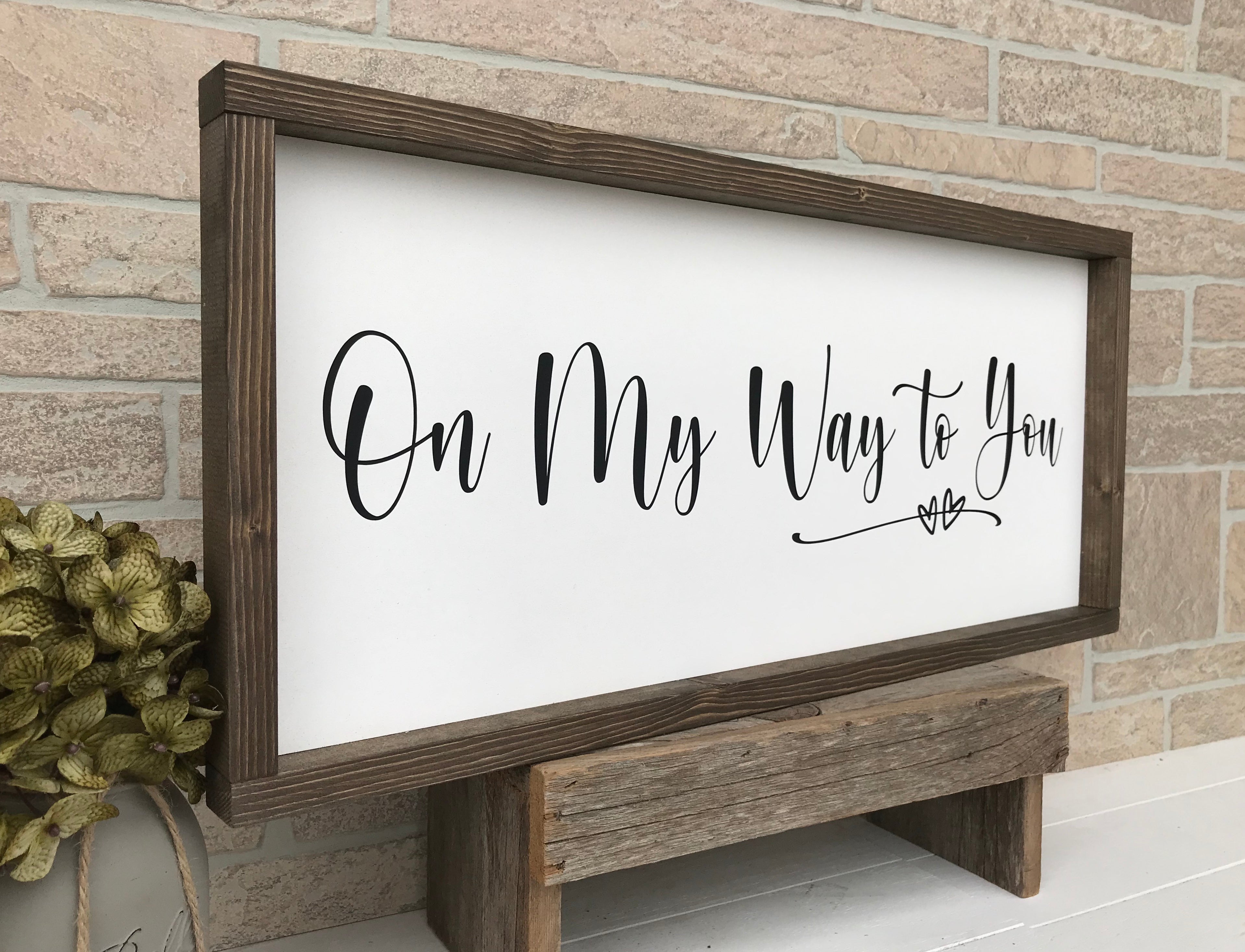On My Way To You Farmhouse Sign