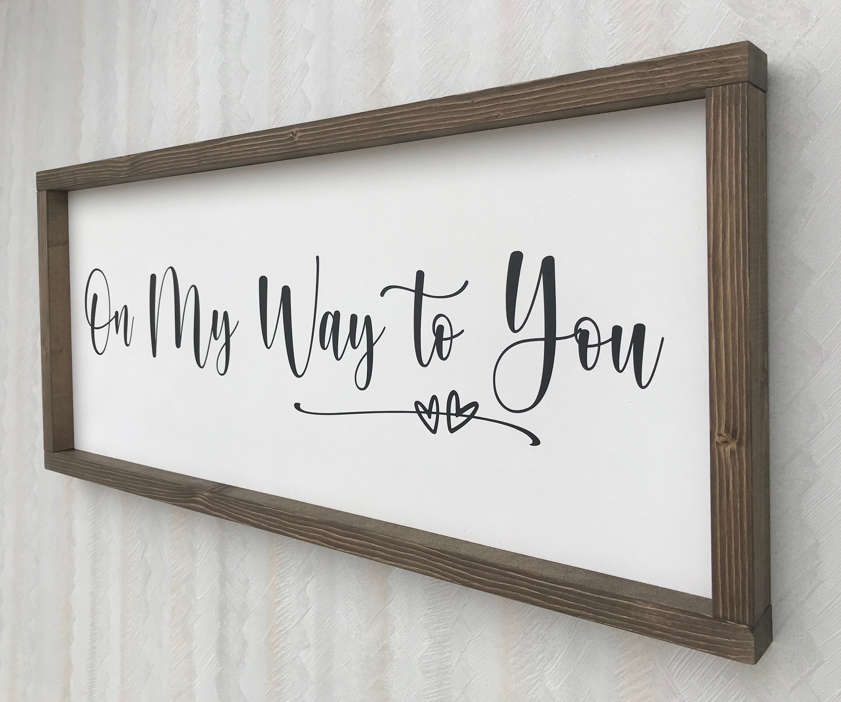 On My Way To You Farmhouse Sign