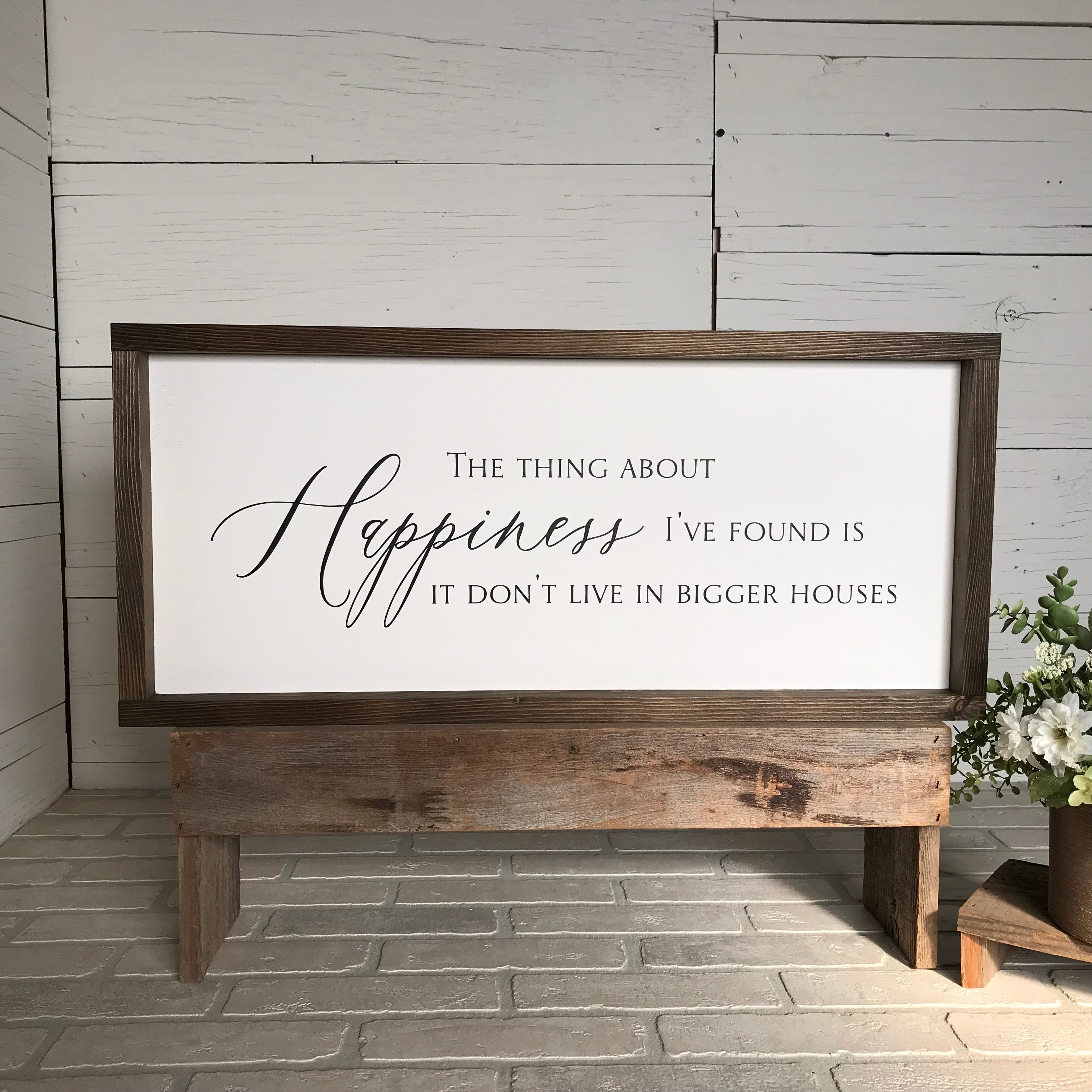 Happiness Don't Live in Bigger Houses Farmhouse Sign