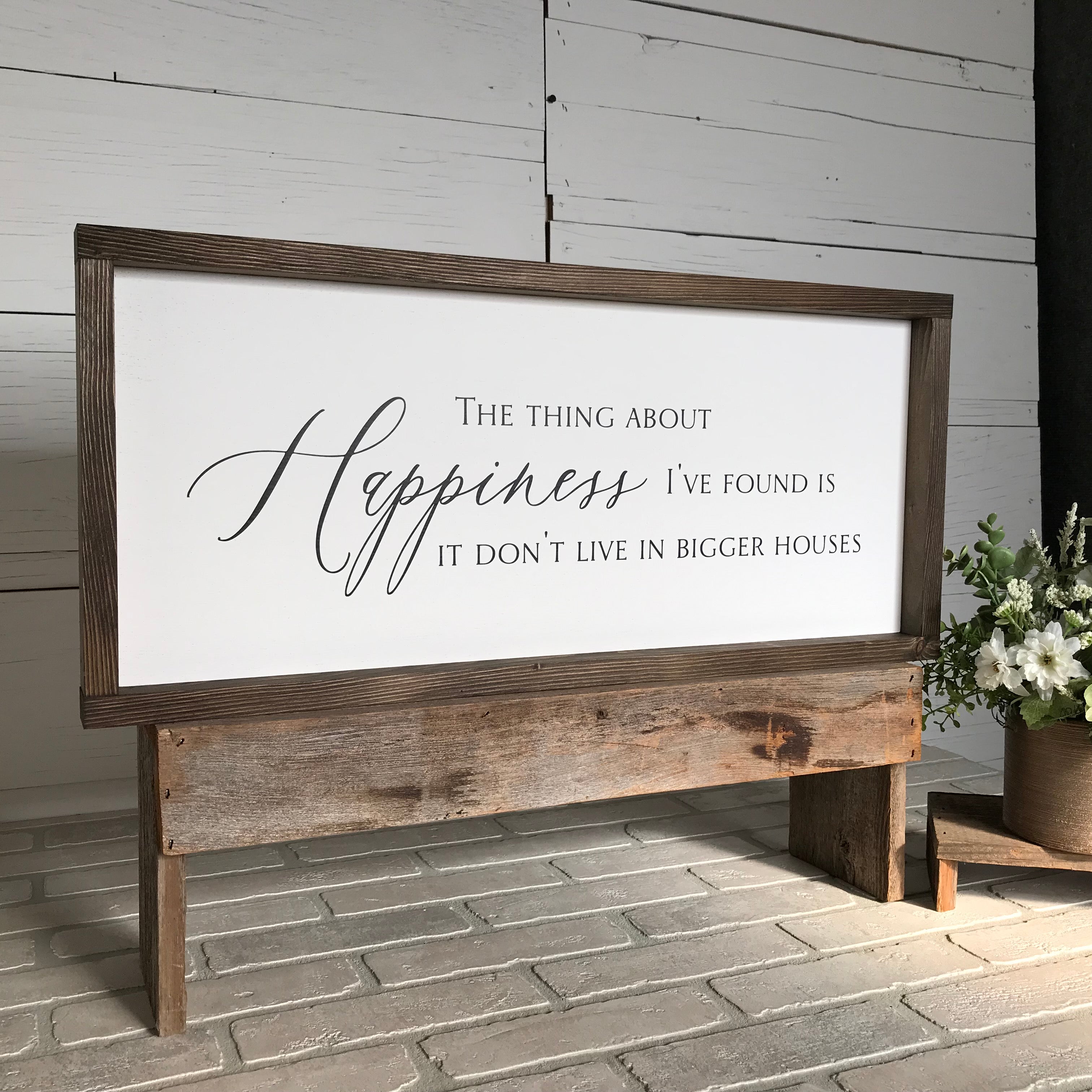 Happiness Don't Live in Bigger Houses Farmhouse Sign