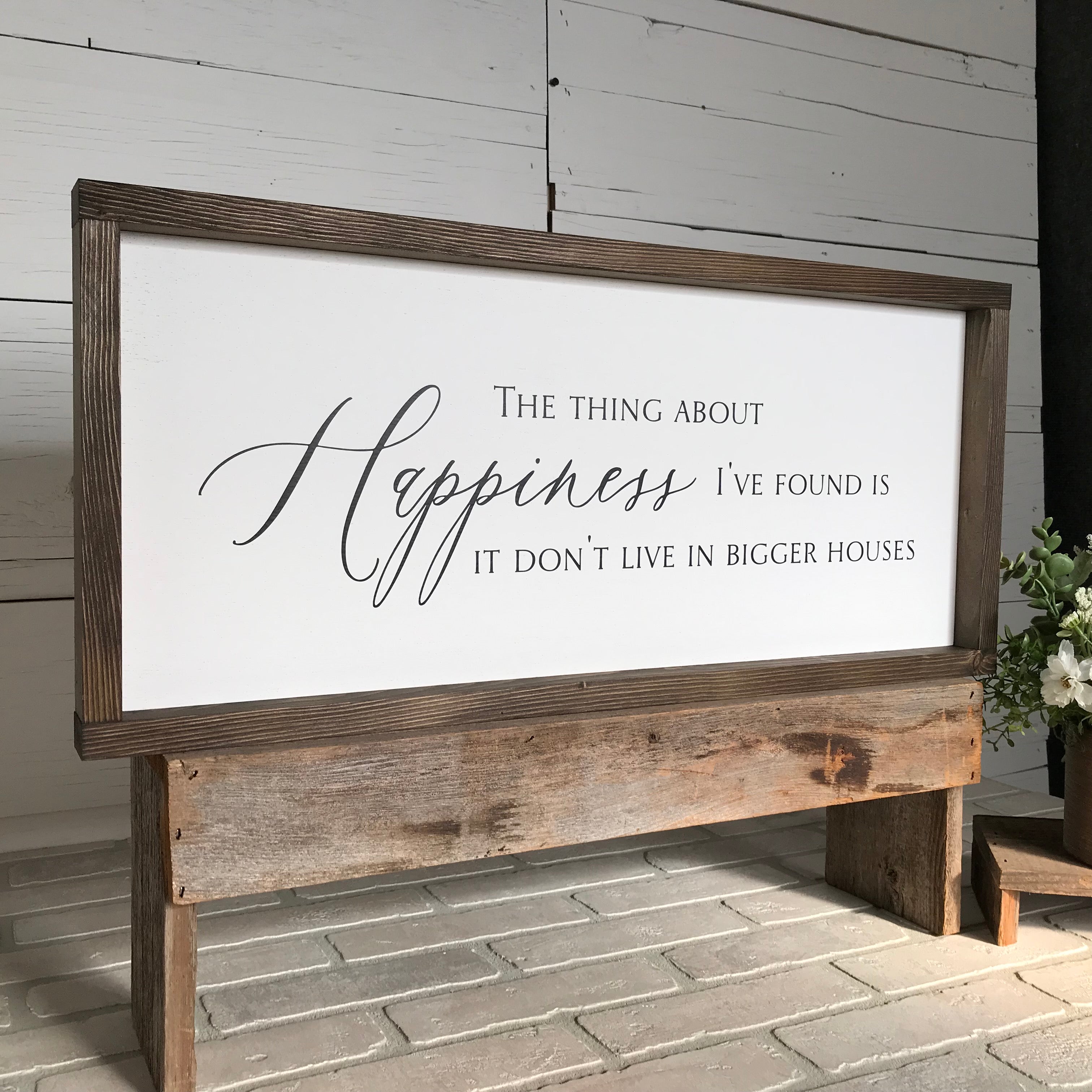 Happiness Don't Live in Bigger Houses Farmhouse Sign