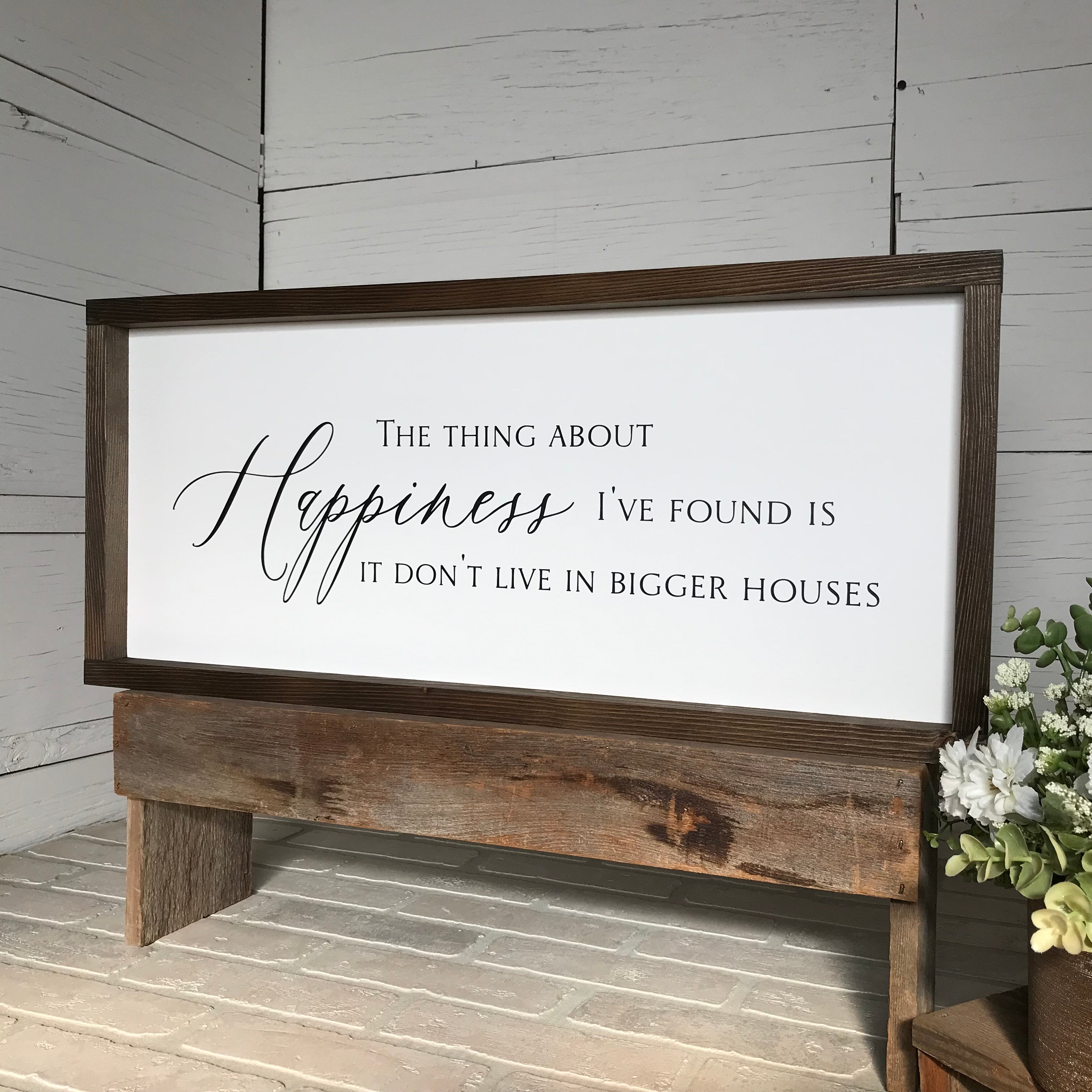 Happiness Don't Live in Bigger Houses Farmhouse Sign