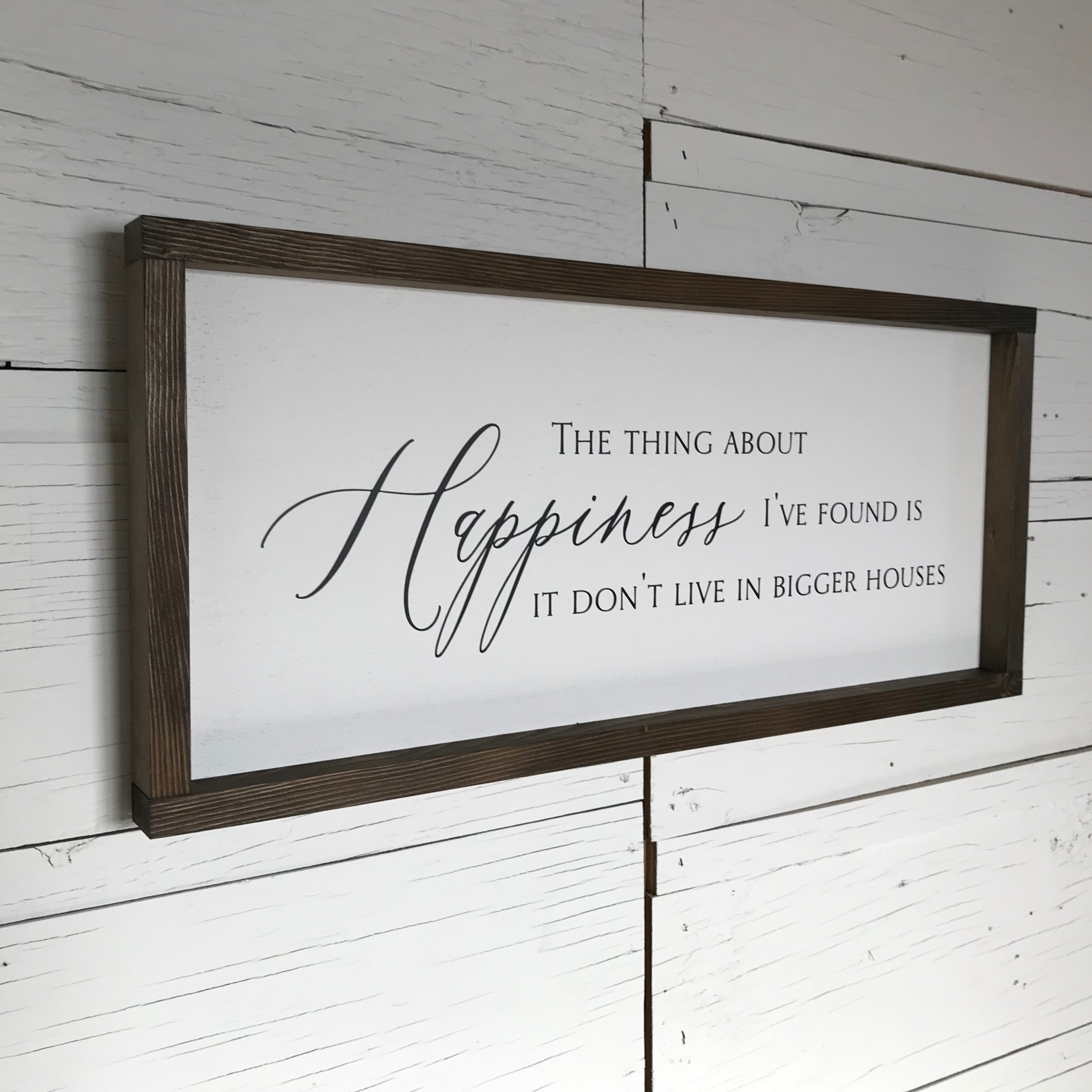 Happiness Don't Live in Bigger Houses Farmhouse Sign