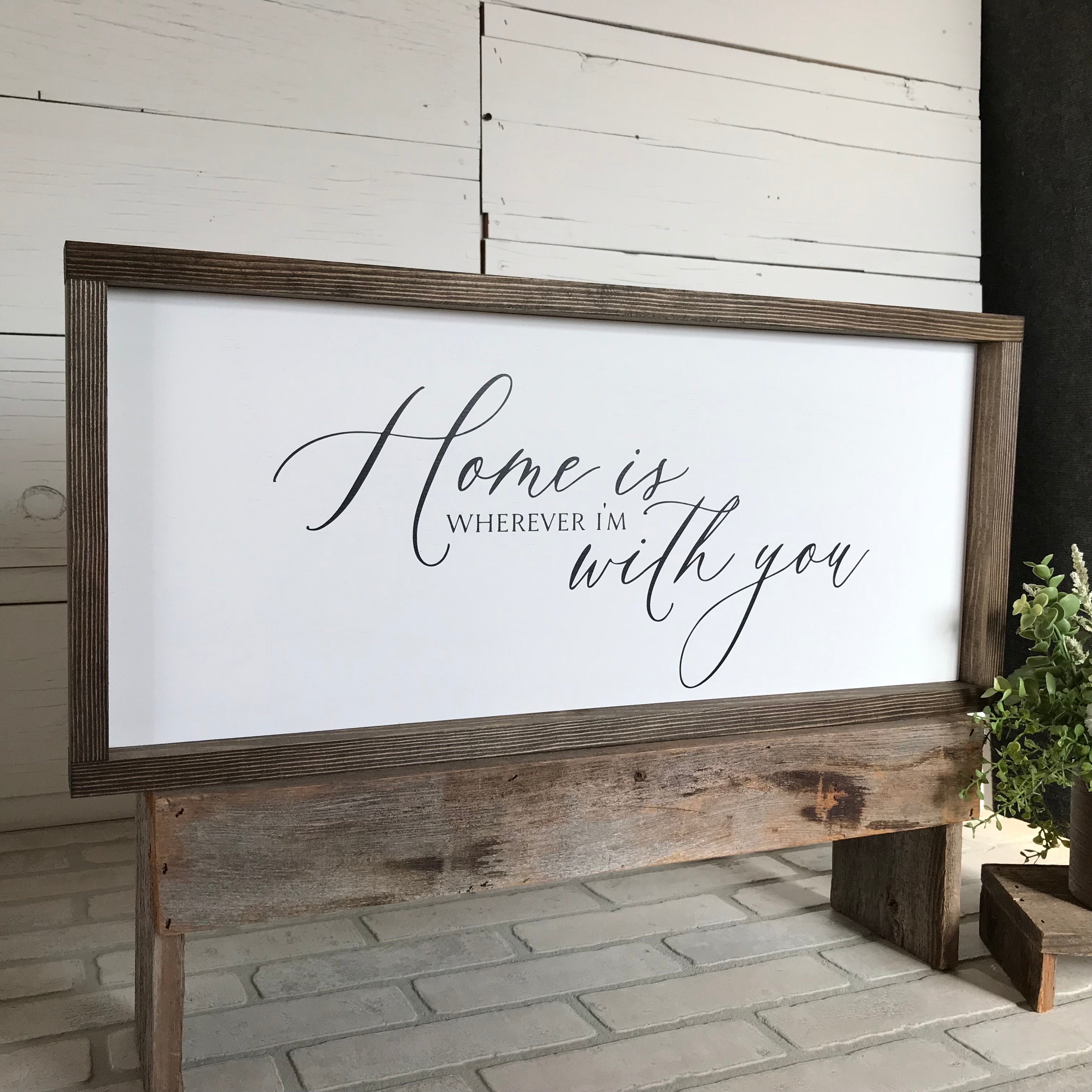 Home is Wherever I'm With You Farmhouse Sign