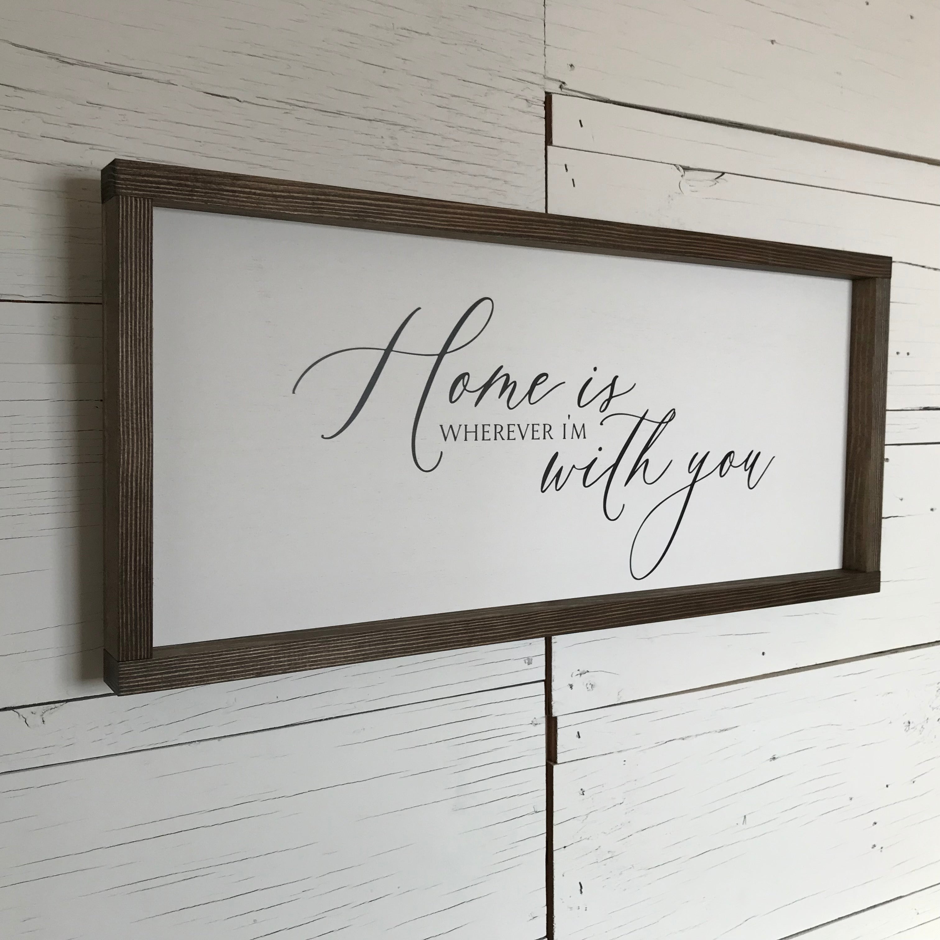 Home is Wherever I'm With You Farmhouse Sign