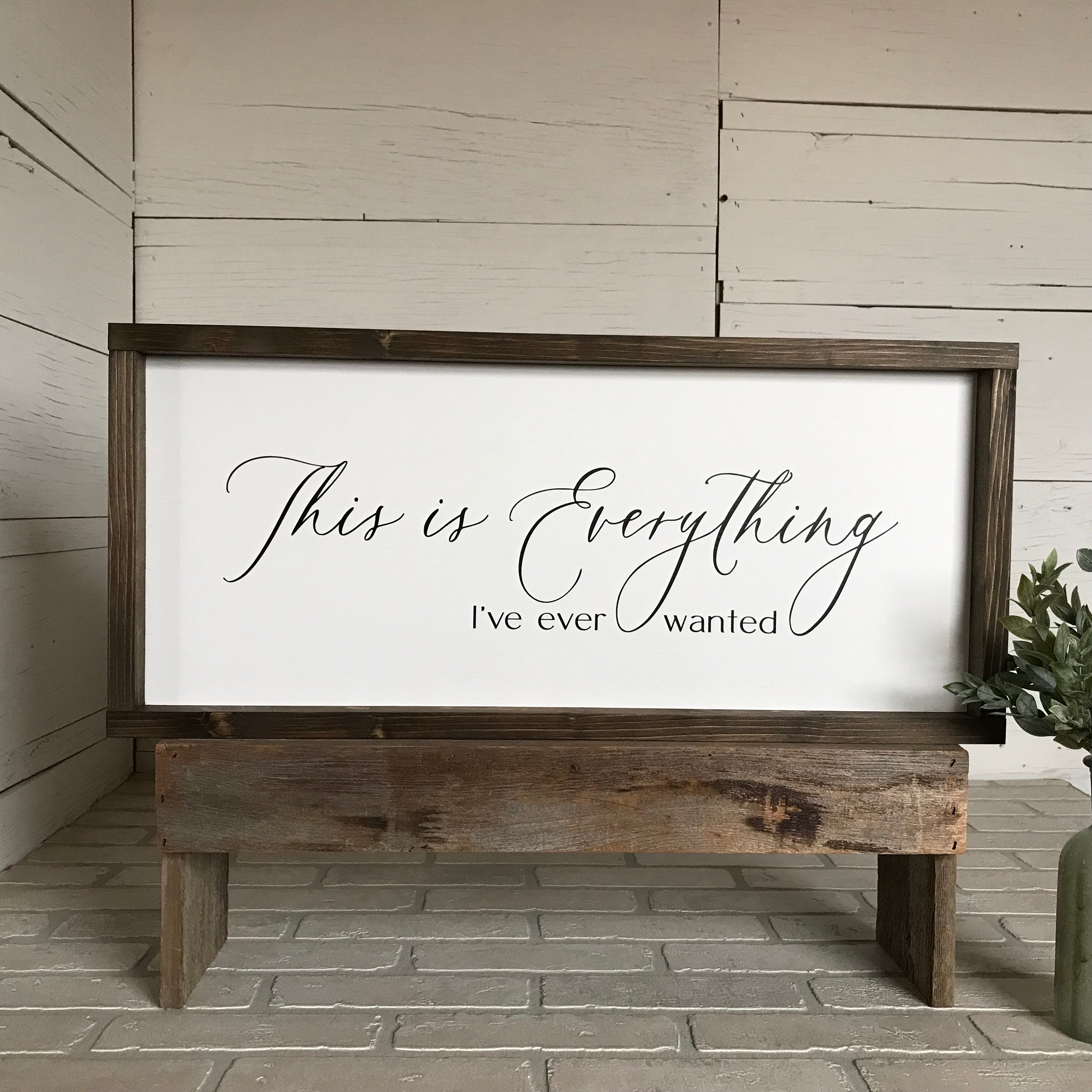 This is Everything I've Ever Wanted Framed Wooden Farmhouse Sign