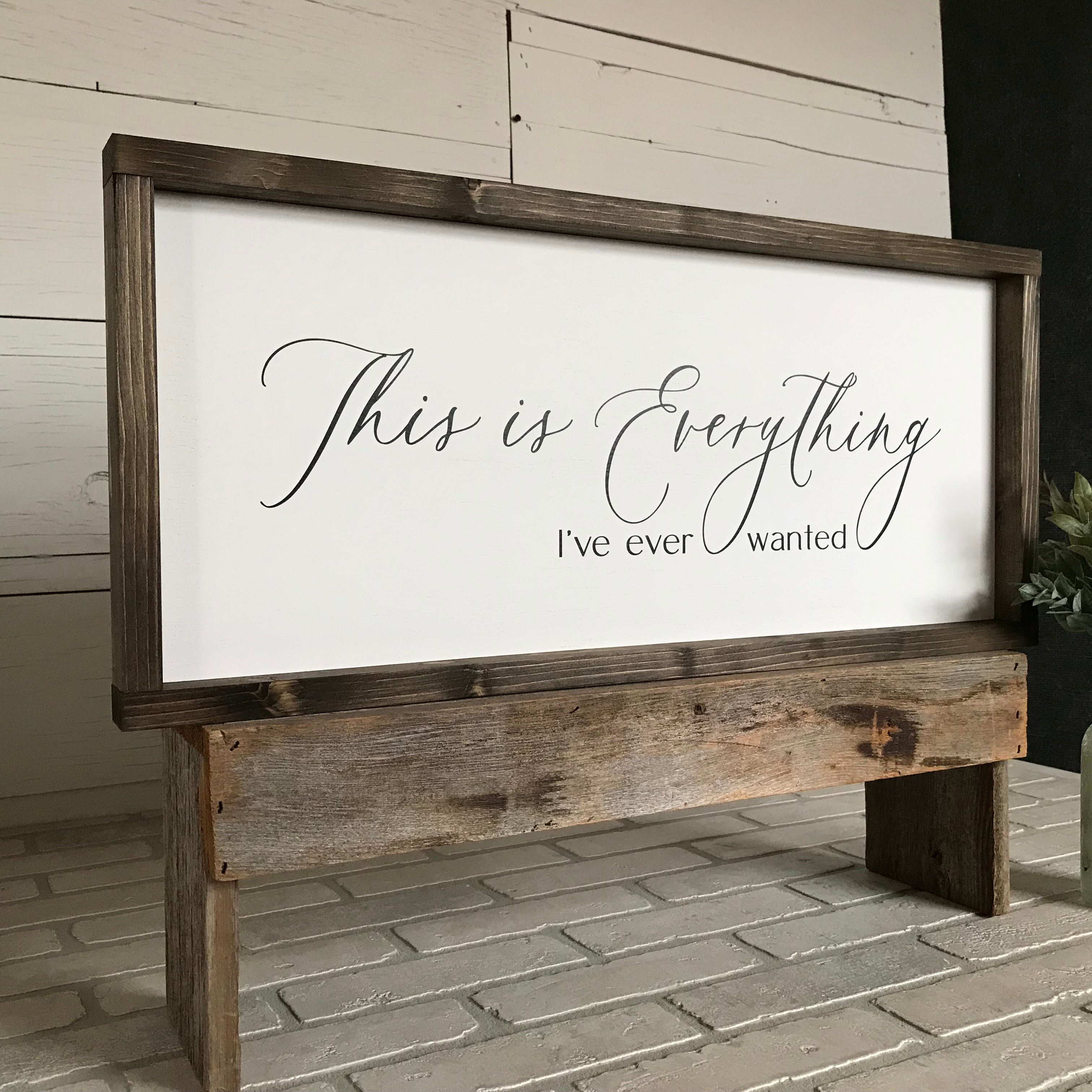 This is Everything I've Ever Wanted Framed Wooden Farmhouse Sign