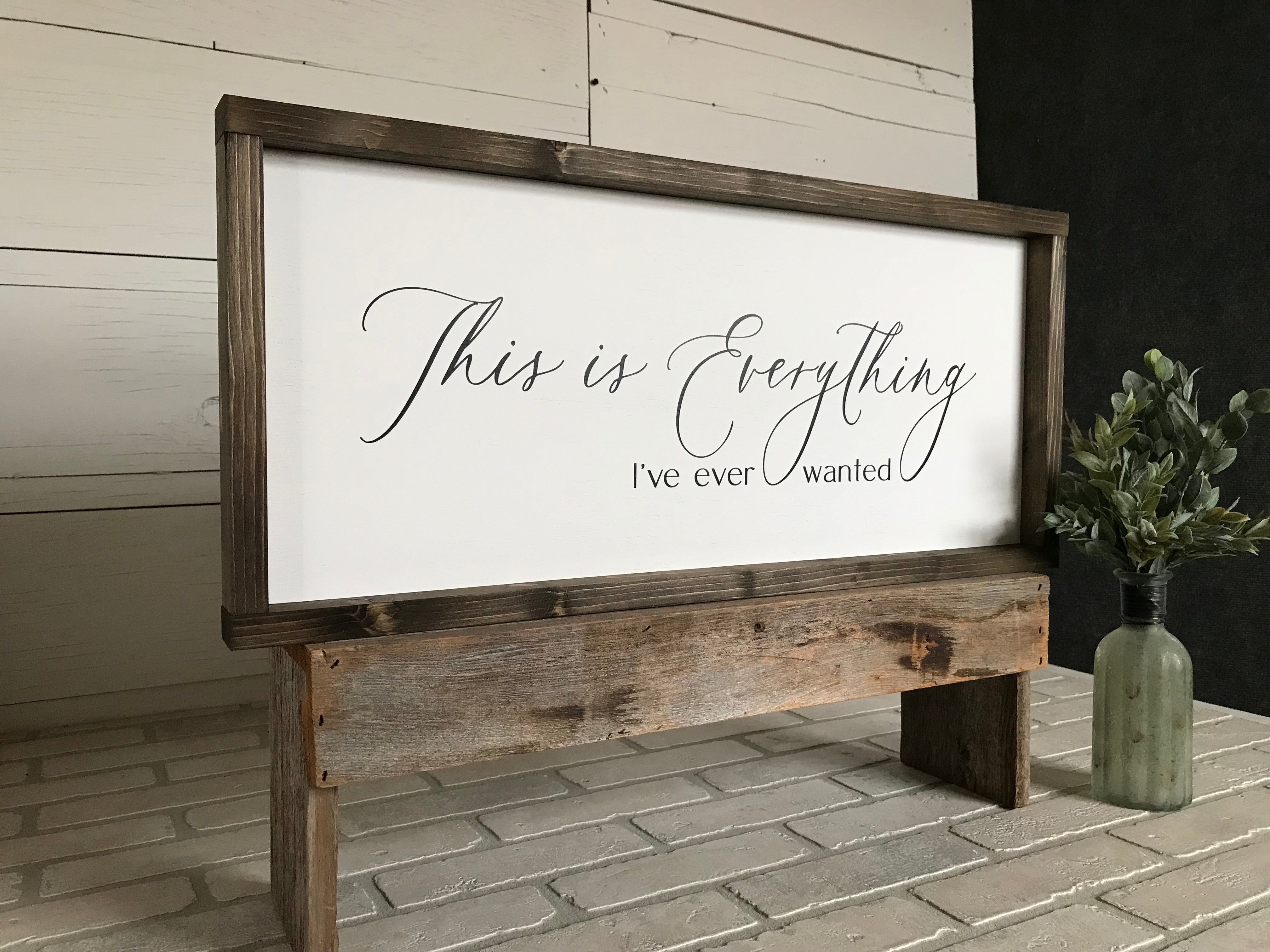 This is Everything I've Ever Wanted Framed Wooden Farmhouse Sign