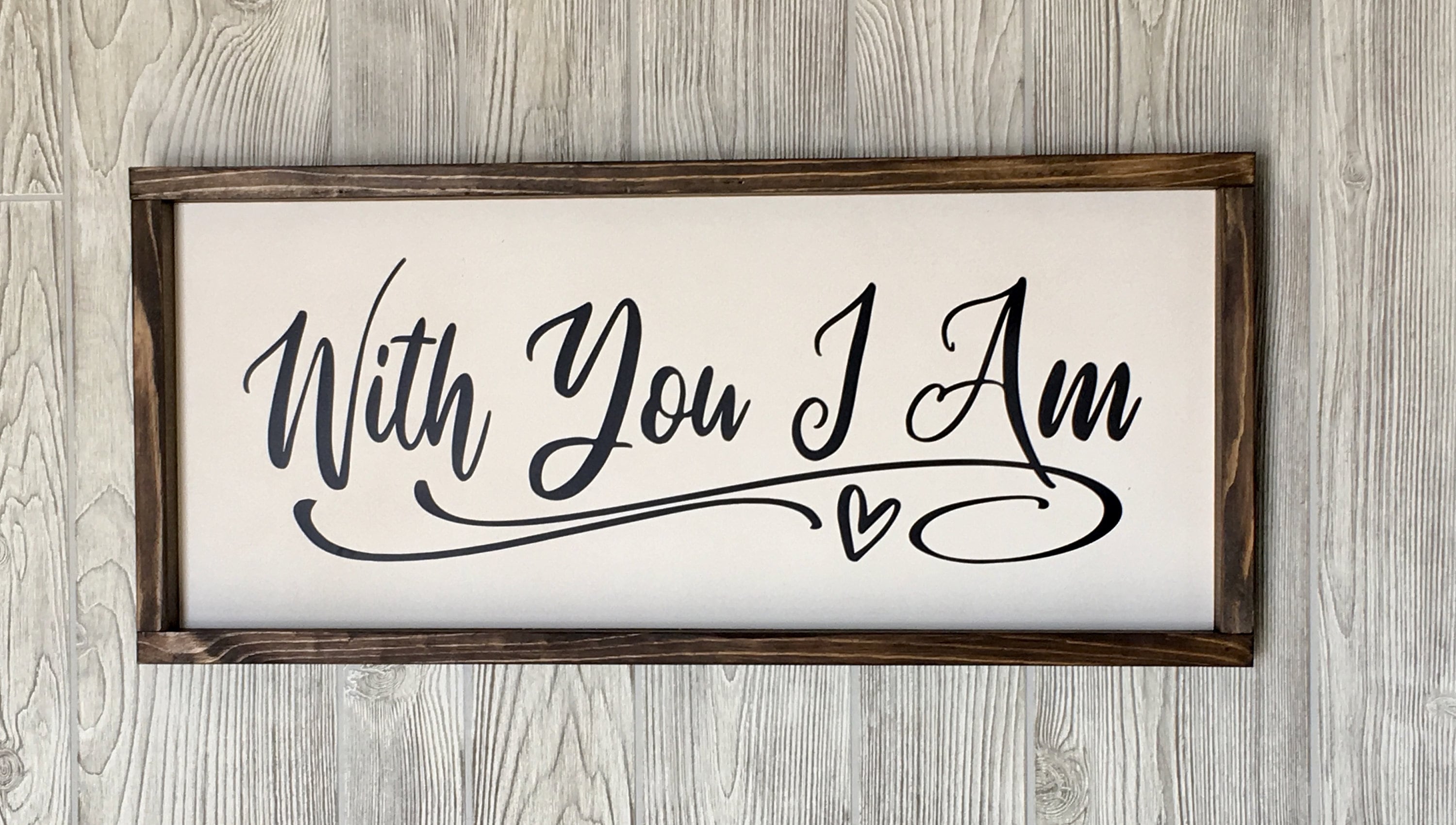 With You I Am, rustic farmhouse sign, Family, country wood signs, farmhouse decor, home decor, gift for her, inspirational