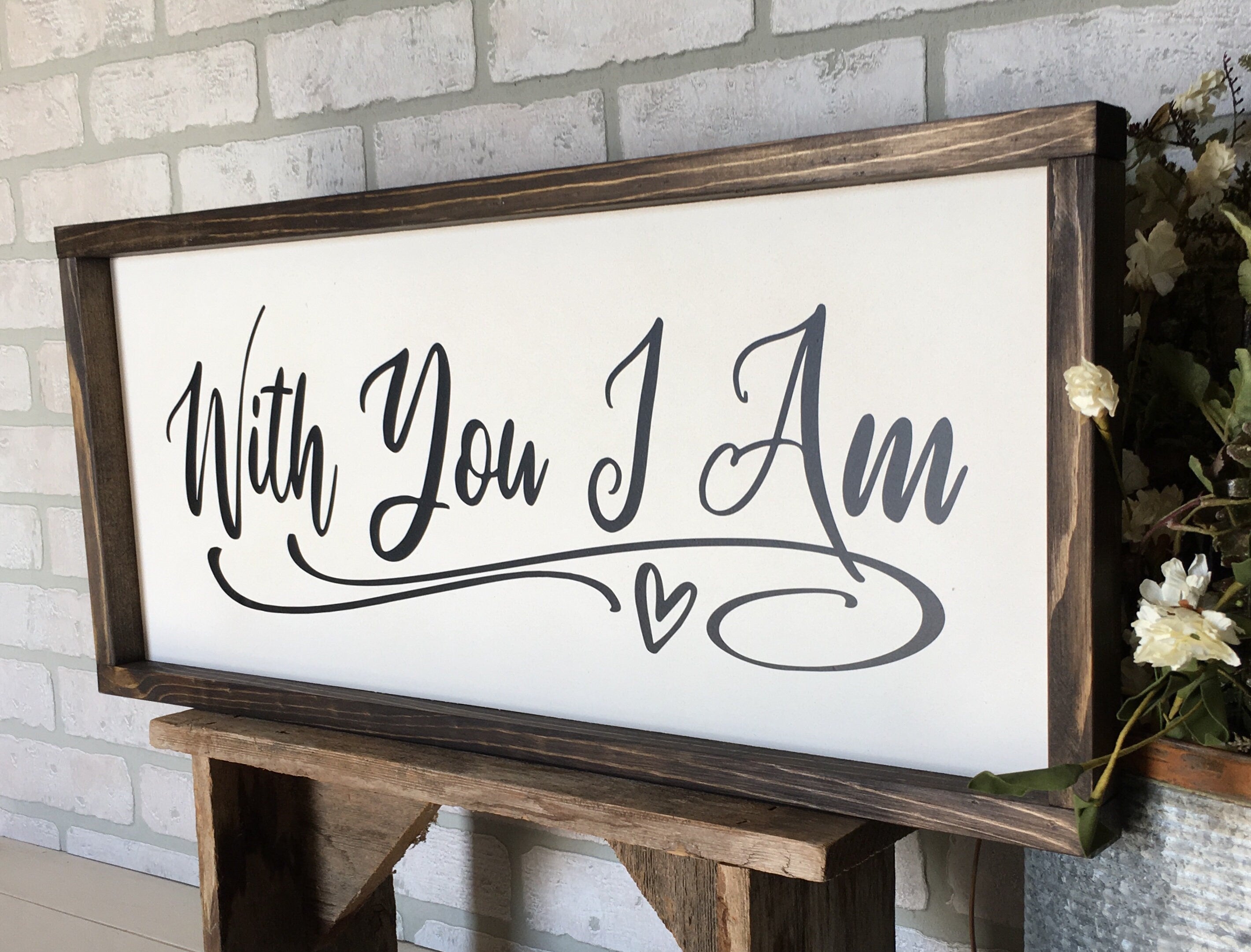 With You I Am, rustic farmhouse sign, Family, country wood signs, farmhouse decor, home decor, gift for her, inspirational
