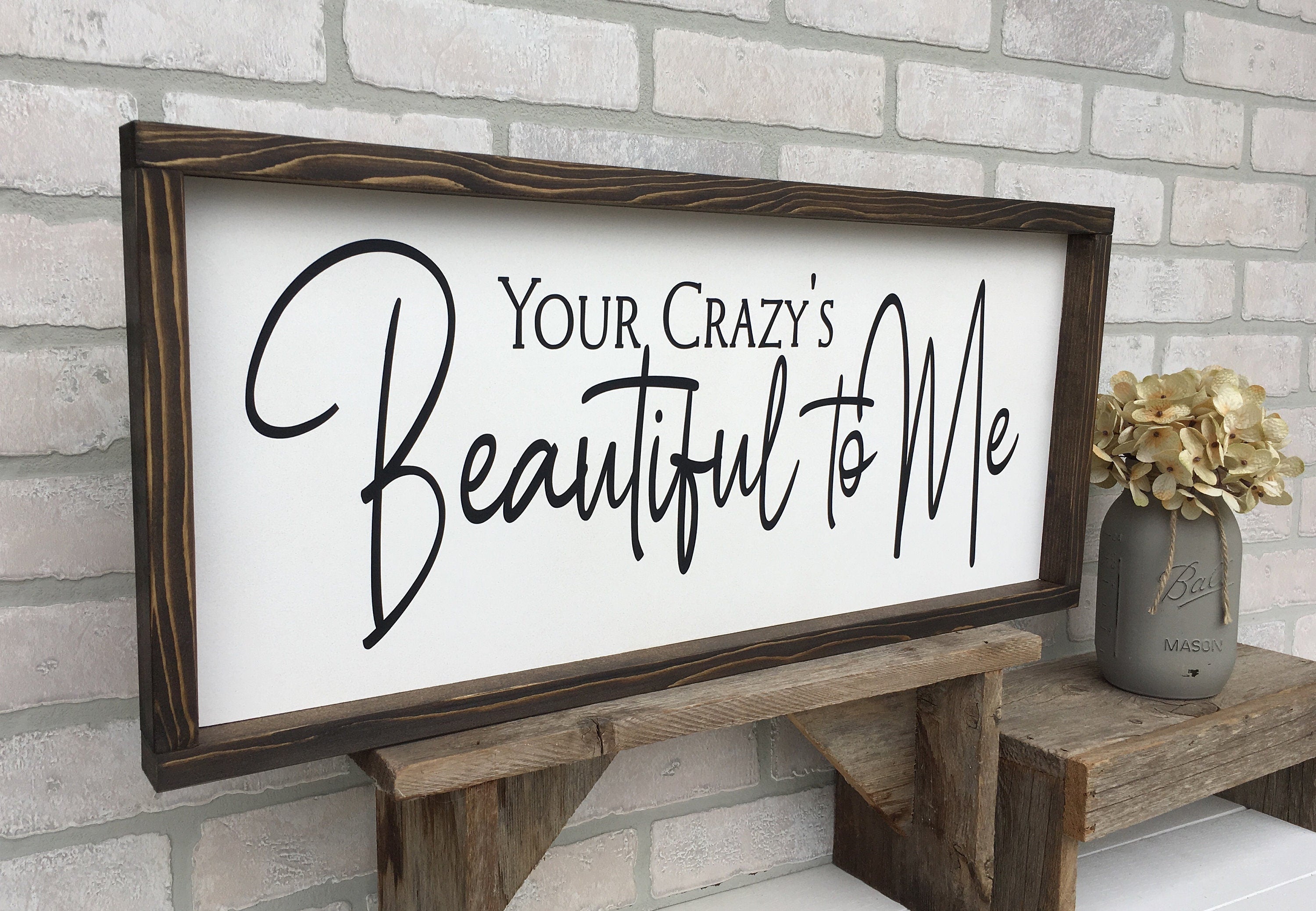 Your Crazy's Beautiful to Me, rustic farmhouse sign , country wood signs, home decor, gift for her