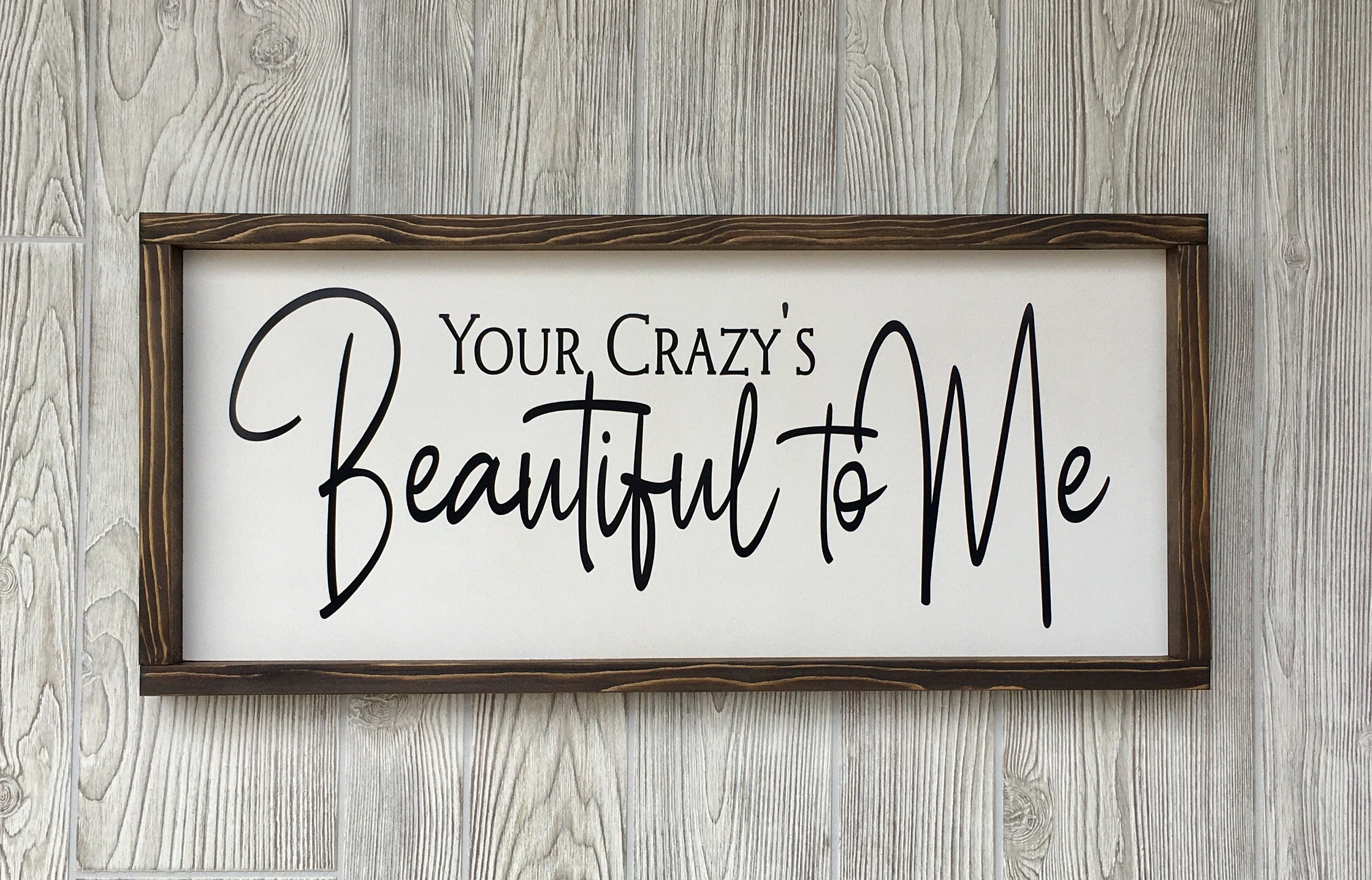 Your Crazy's Beautiful to Me, rustic farmhouse sign , country wood signs, home decor, gift for her