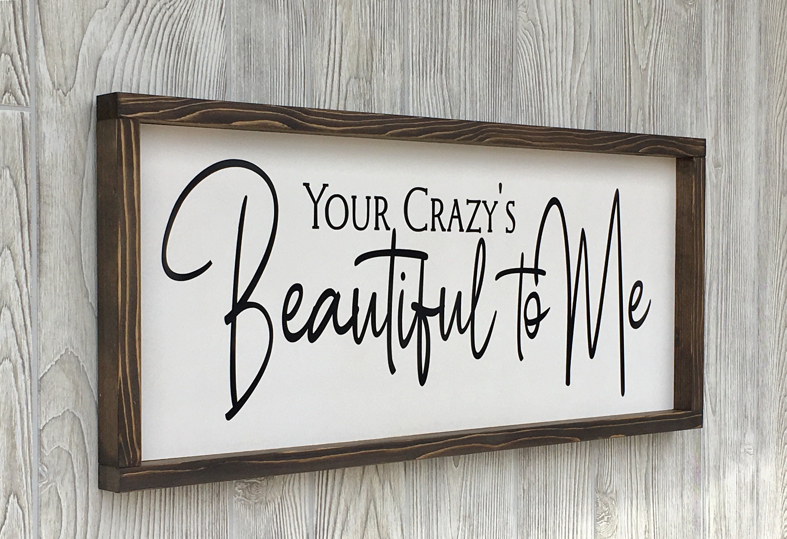 Your Crazy's Beautiful to Me, rustic farmhouse sign , country wood signs, home decor, gift for her