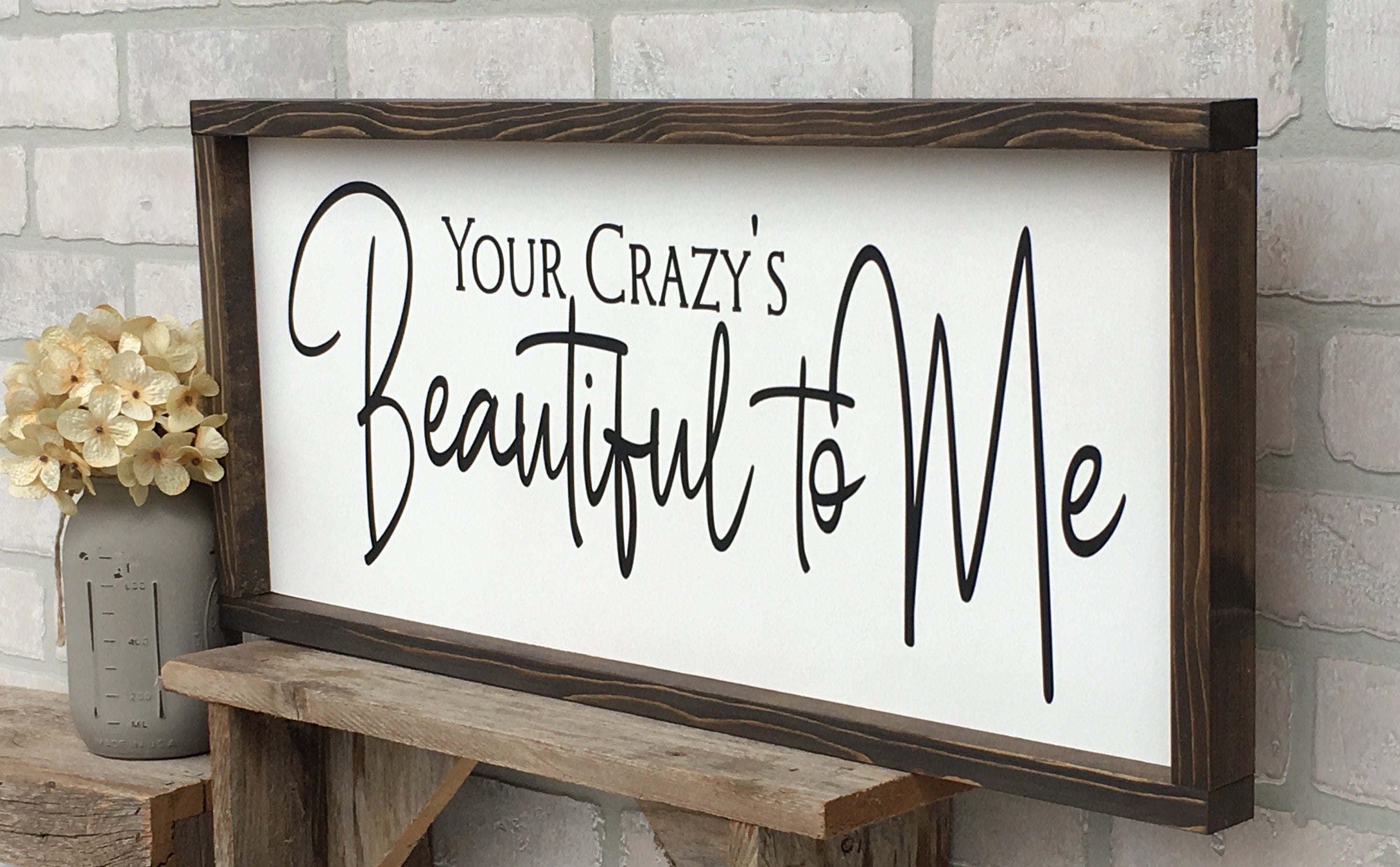 Your Crazy's Beautiful to Me, rustic farmhouse sign , country wood signs, home decor, gift for her