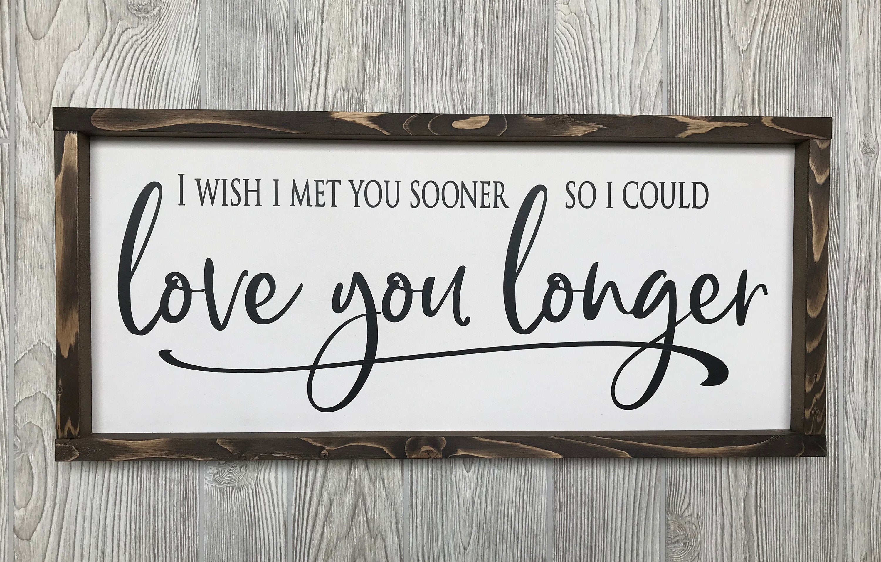 I wish I met you sooner so I could love you longer framed wooden farmhouse sign for bedroom wall decor or a perfect gift for her