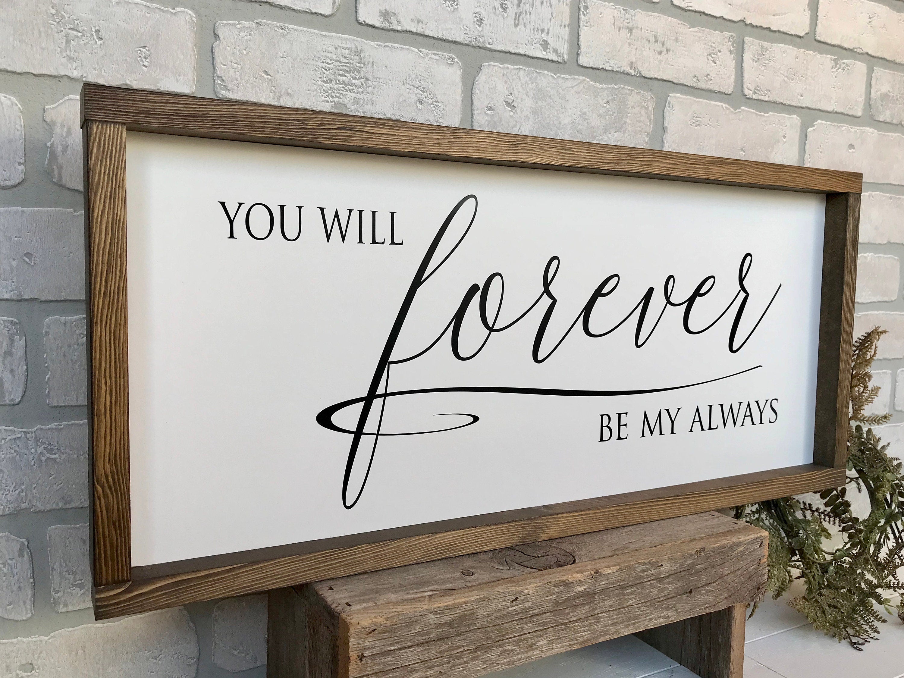 you will forever be my always, rustic farmhouse sign , country wood signs, home decor, gift for her