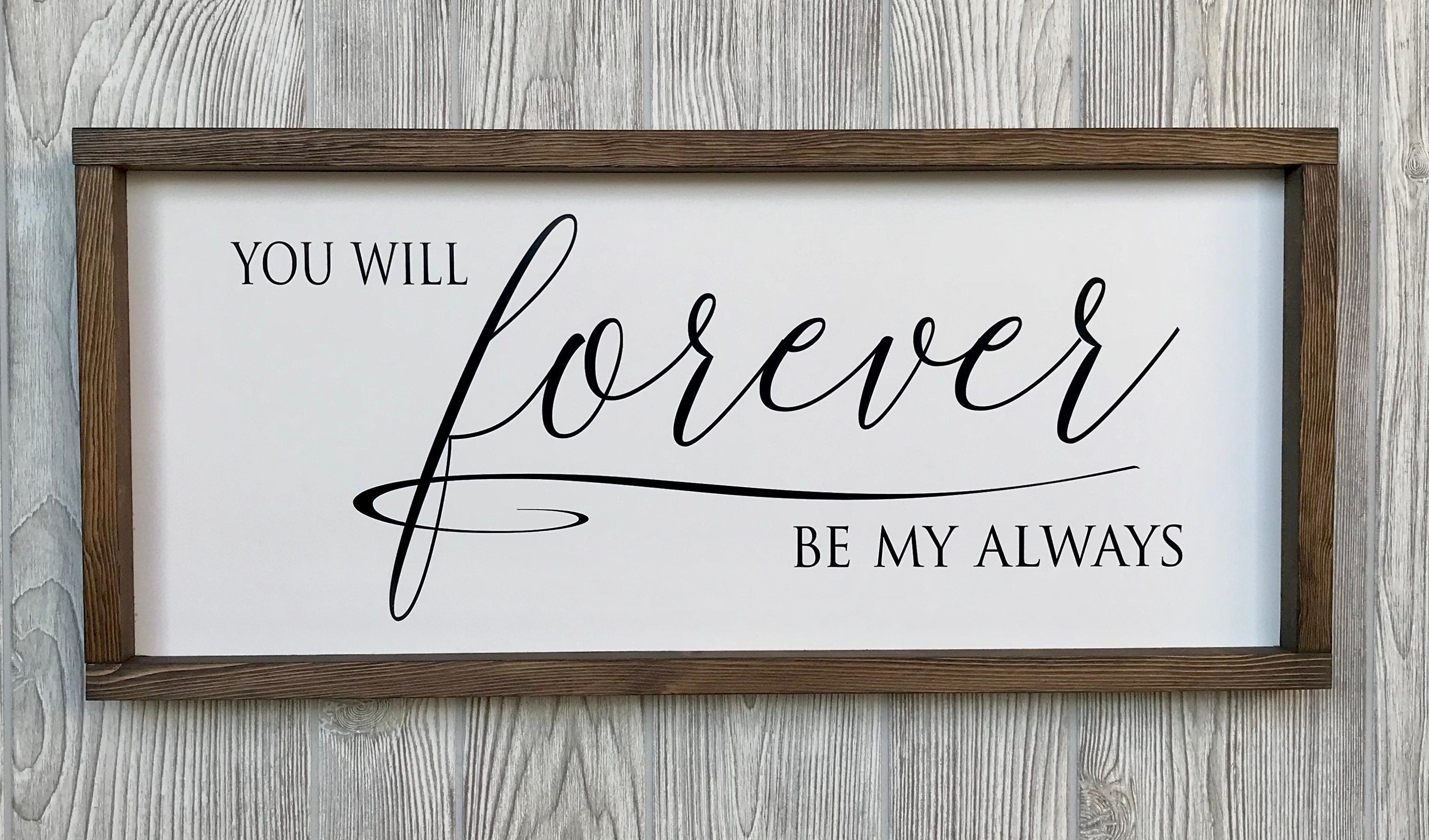 you will forever be my always, rustic farmhouse sign , country wood signs, home decor, gift for her