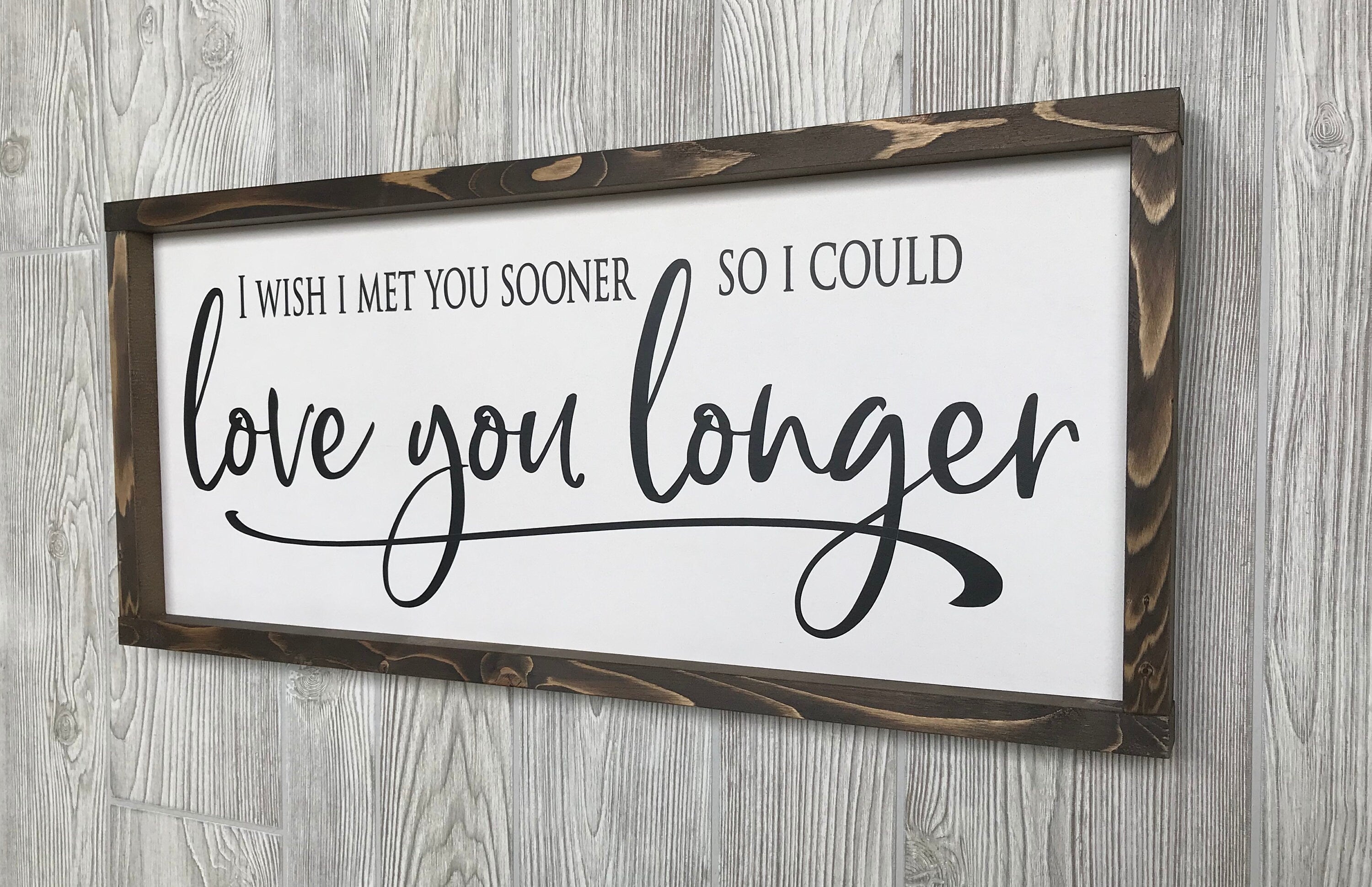 I wish I met you sooner so I could love you longer framed wooden farmhouse sign for bedroom wall decor or a perfect gift for her