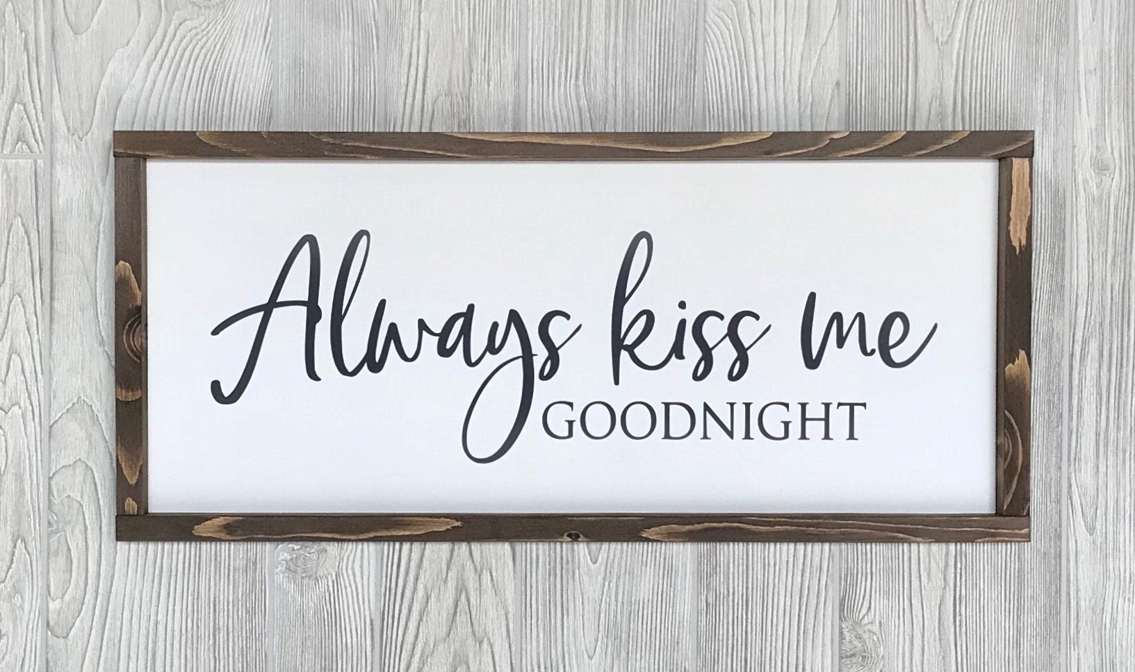 Always kiss me goodnight, rustic farmhouse sign , country wood signs, home decor, gift for her