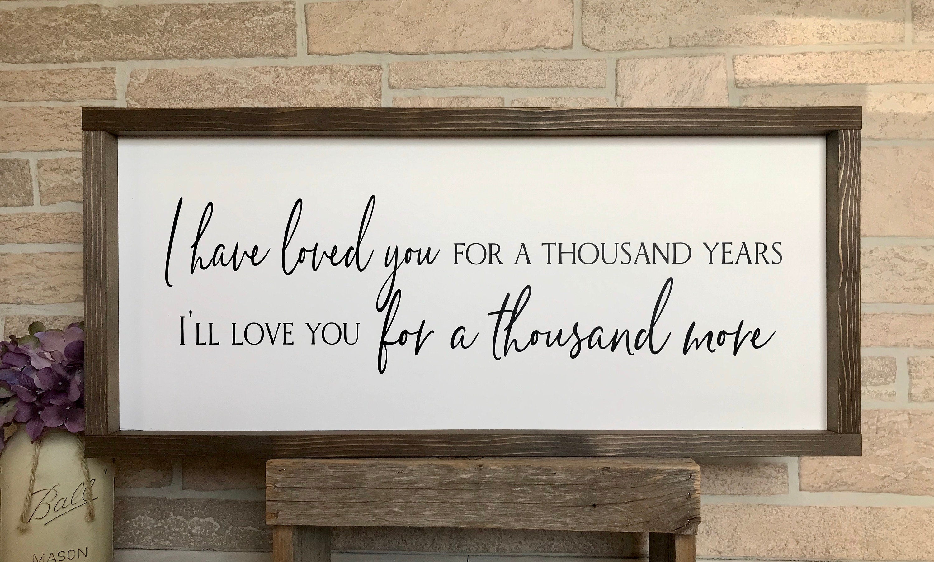 I have loved you for a thousand years, rustic farmhouse sign , country wood signs, home decor, gift for her