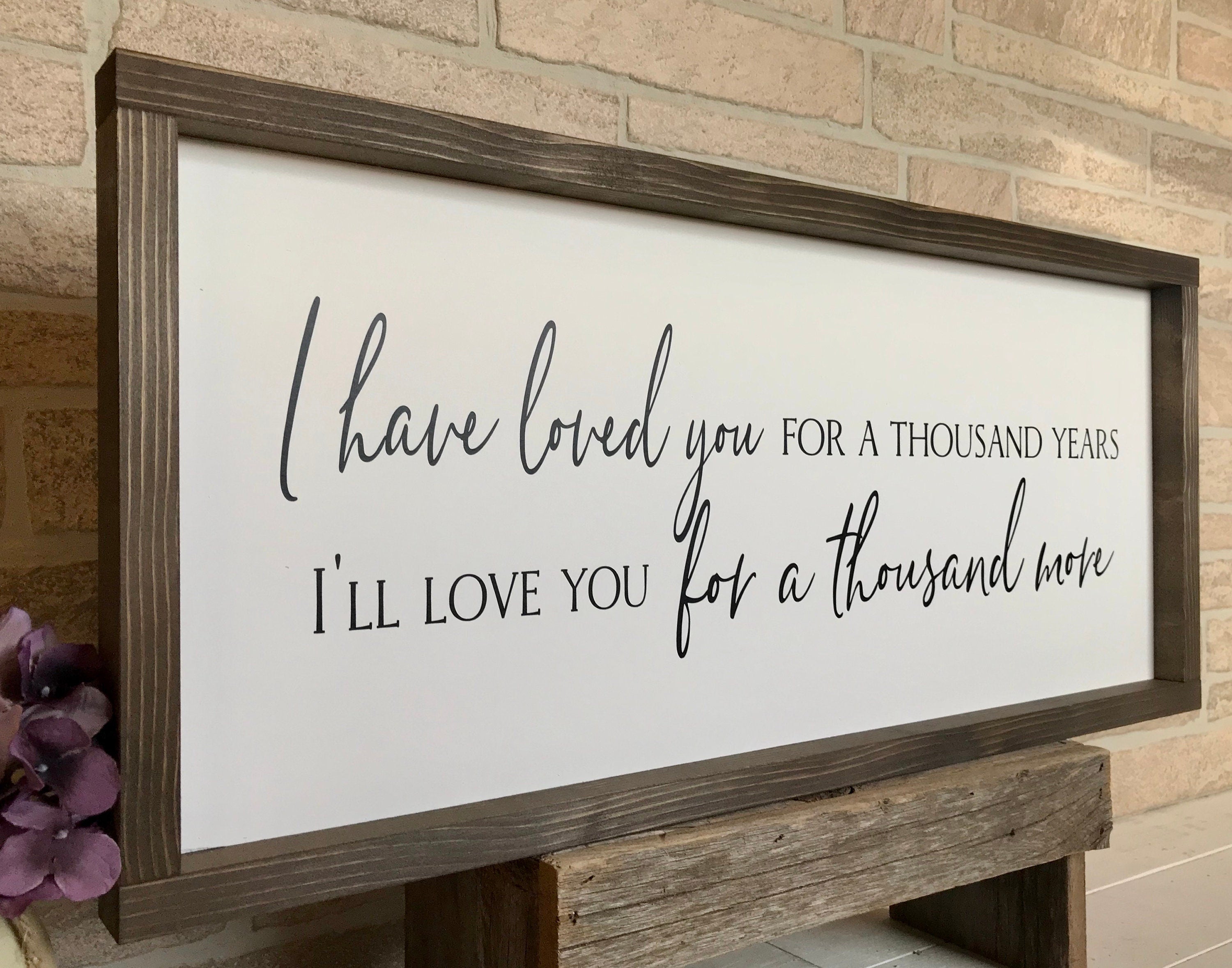 I have loved you for a thousand years, rustic farmhouse sign , country wood signs, home decor, gift for her