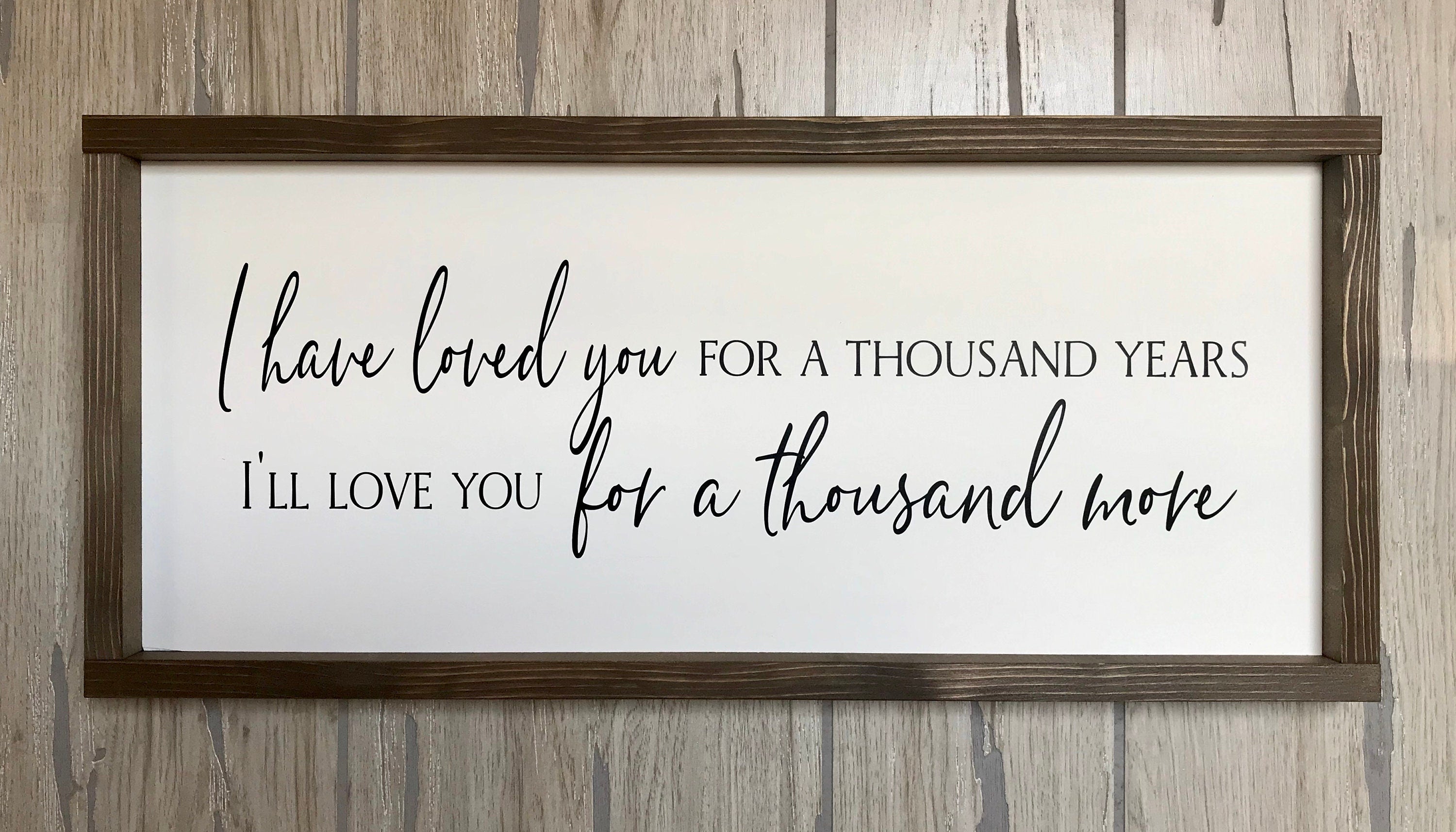 I have loved you for a thousand years, rustic farmhouse sign , country wood signs, home decor, gift for her