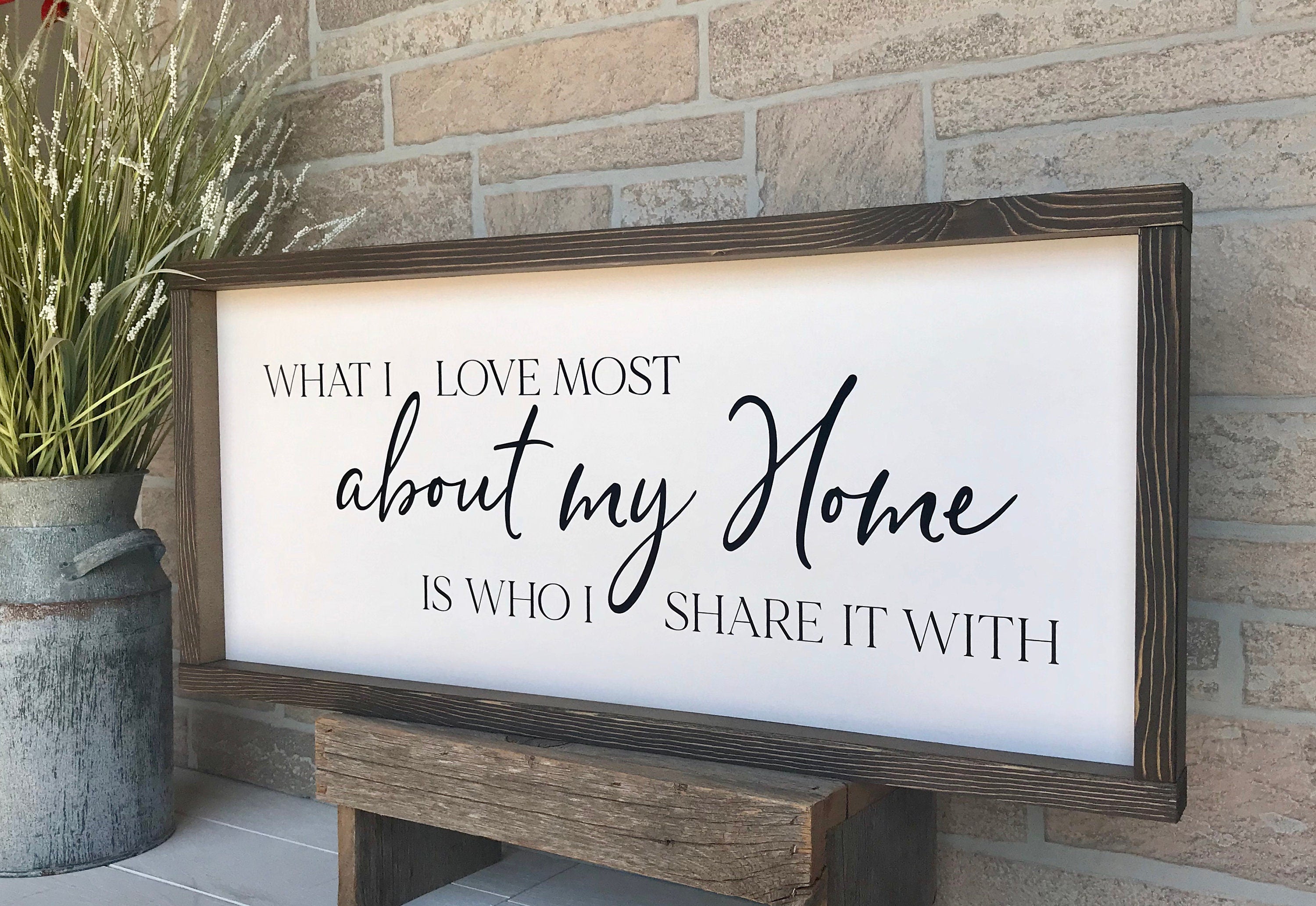 What I love most about my home is who I share it with, shiplap style farmhouse sign , country wood signs, home decor, gift for her