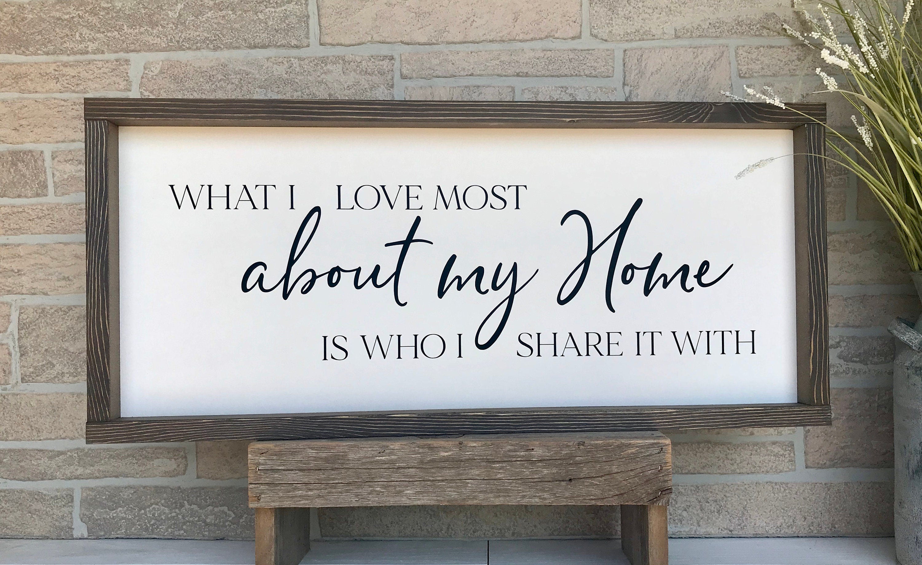 What I love most about my home is who I share it with, shiplap style farmhouse sign , country wood signs, home decor, gift for her