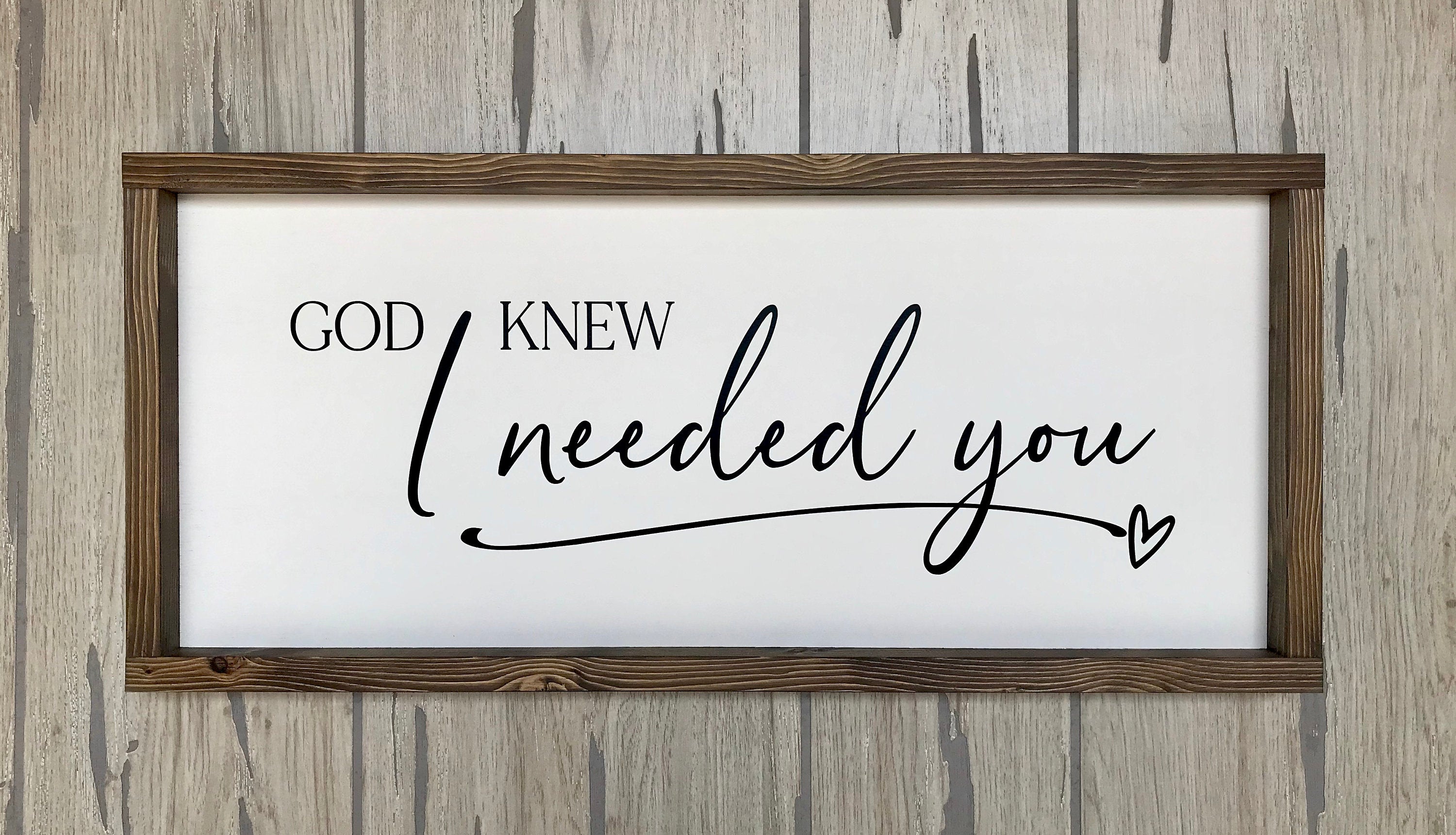 God knew I needed you, rustic farmhouse sign , country wood signs, home decor, gift for her