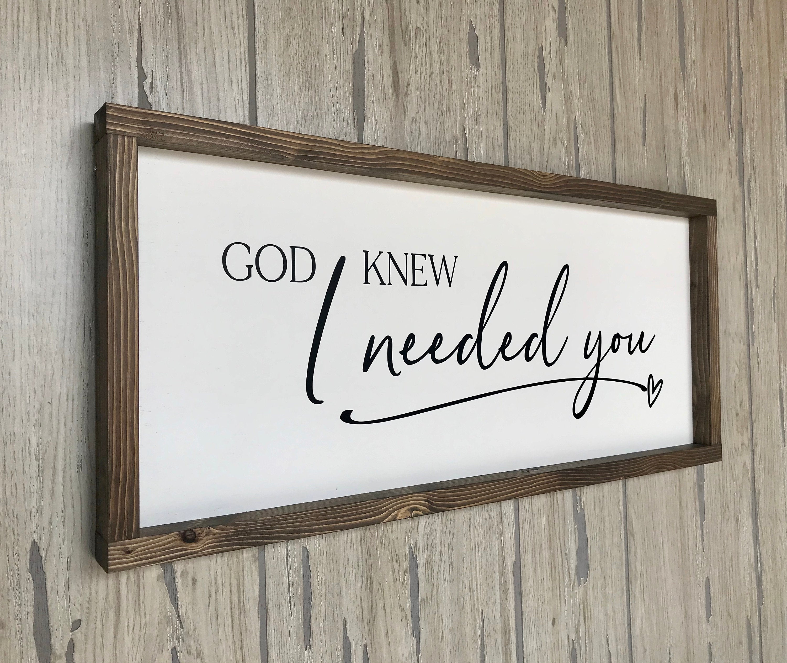 God knew I needed you, rustic farmhouse sign , country wood signs, home decor, gift for her