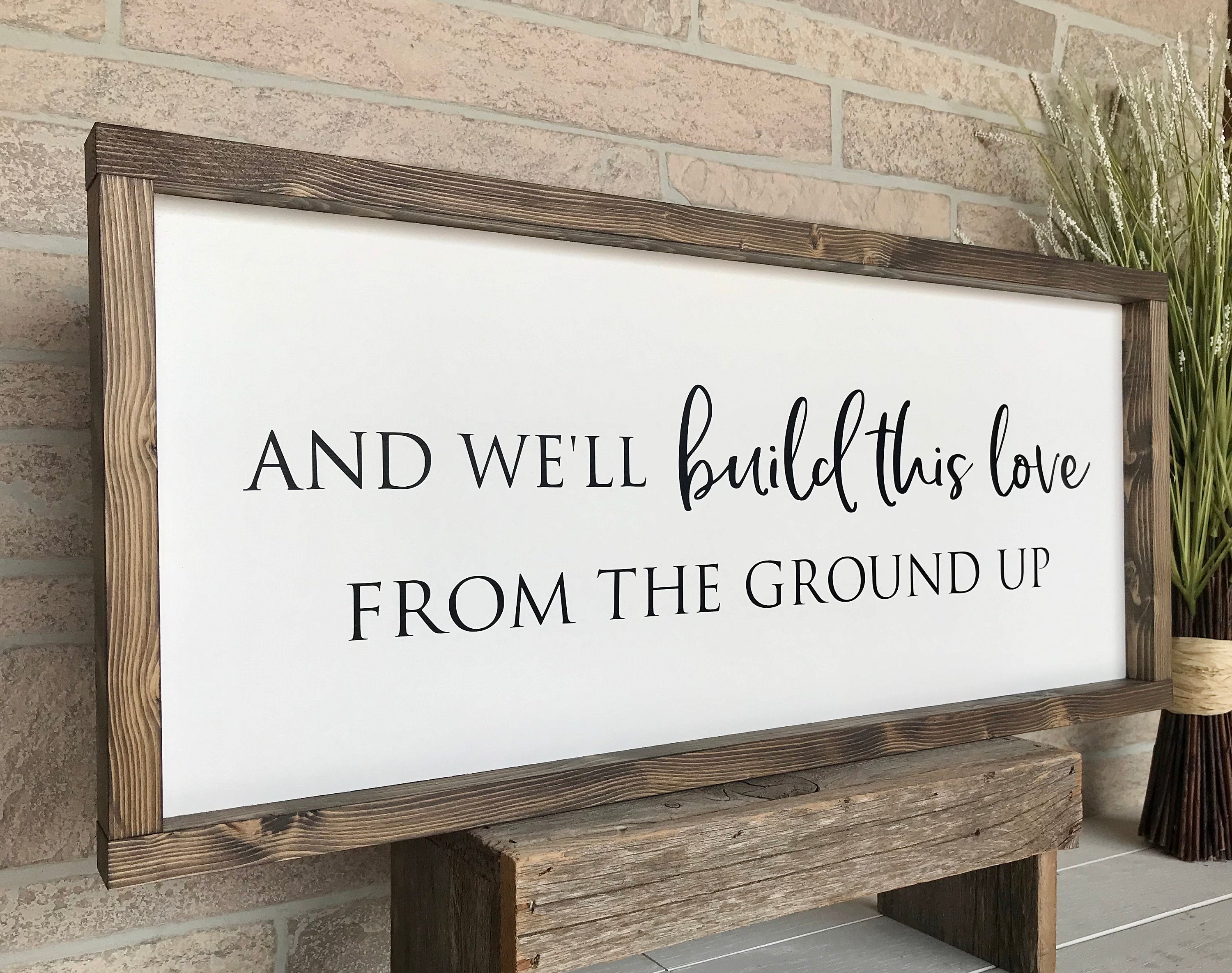And we'll build this love from the ground up, rustic farmhouse sign , country wood signs, home decor, gift for her