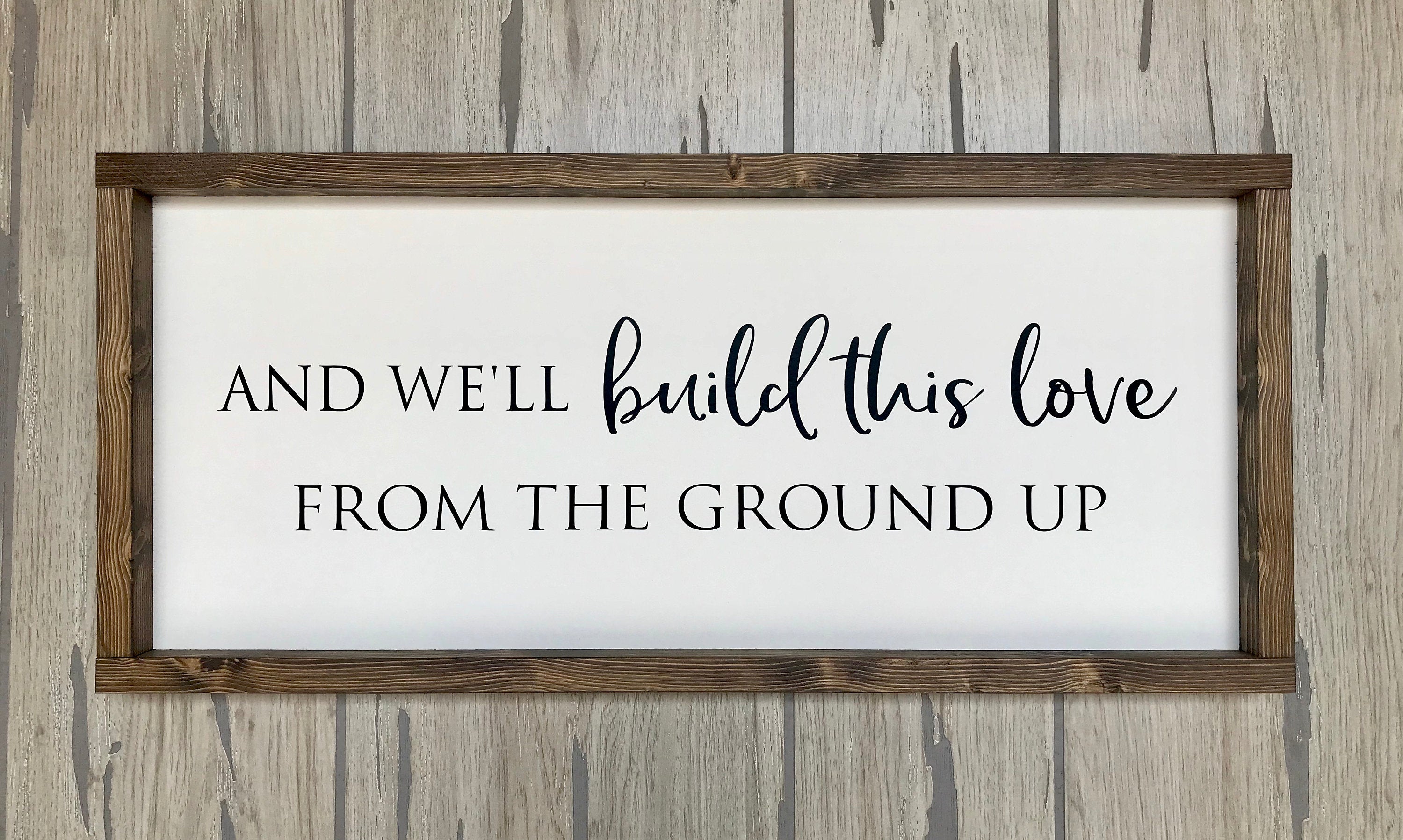 And we'll build this love from the ground up, rustic farmhouse sign , country wood signs, home decor, gift for her