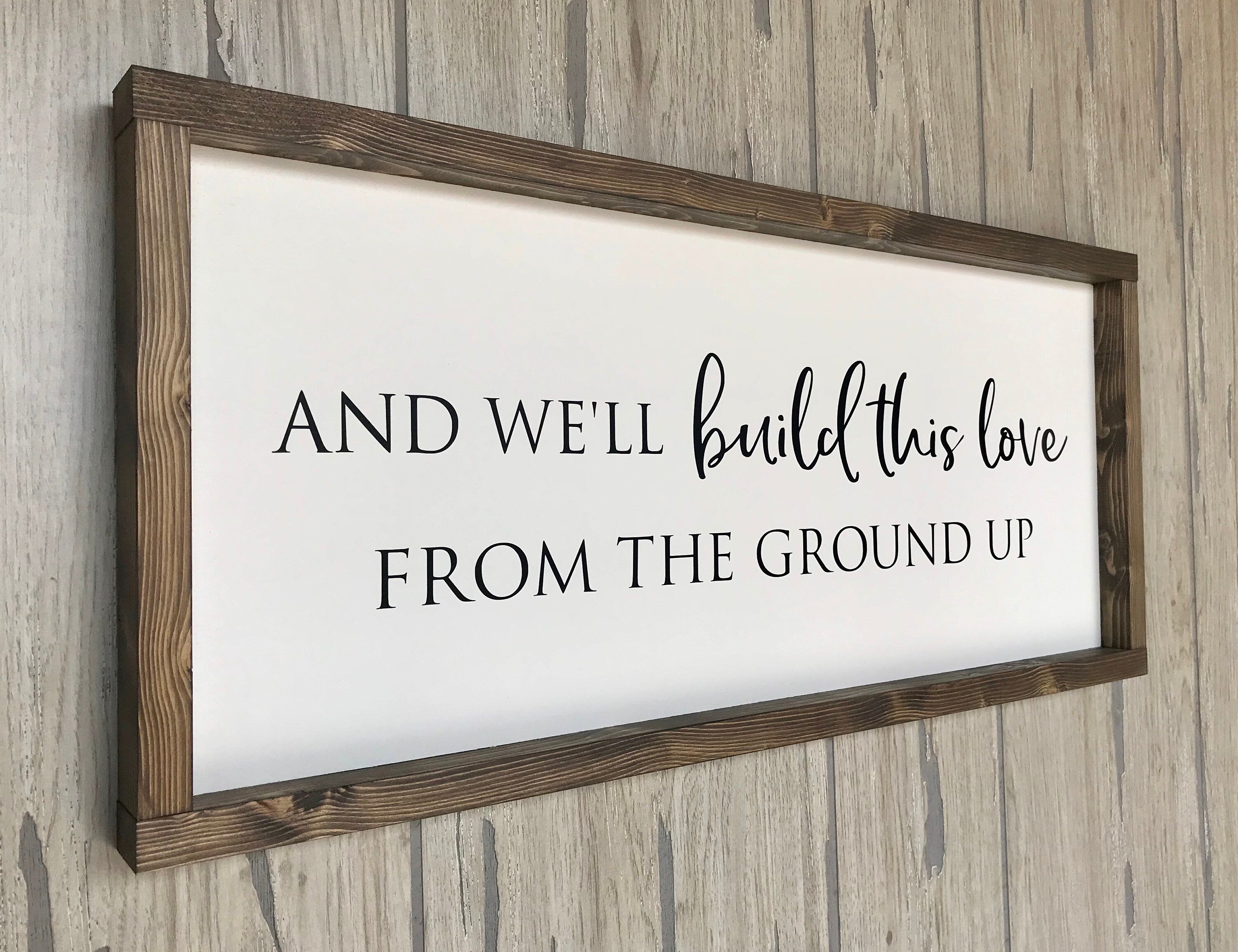 And we'll build this love from the ground up, rustic farmhouse sign , country wood signs, home decor, gift for her