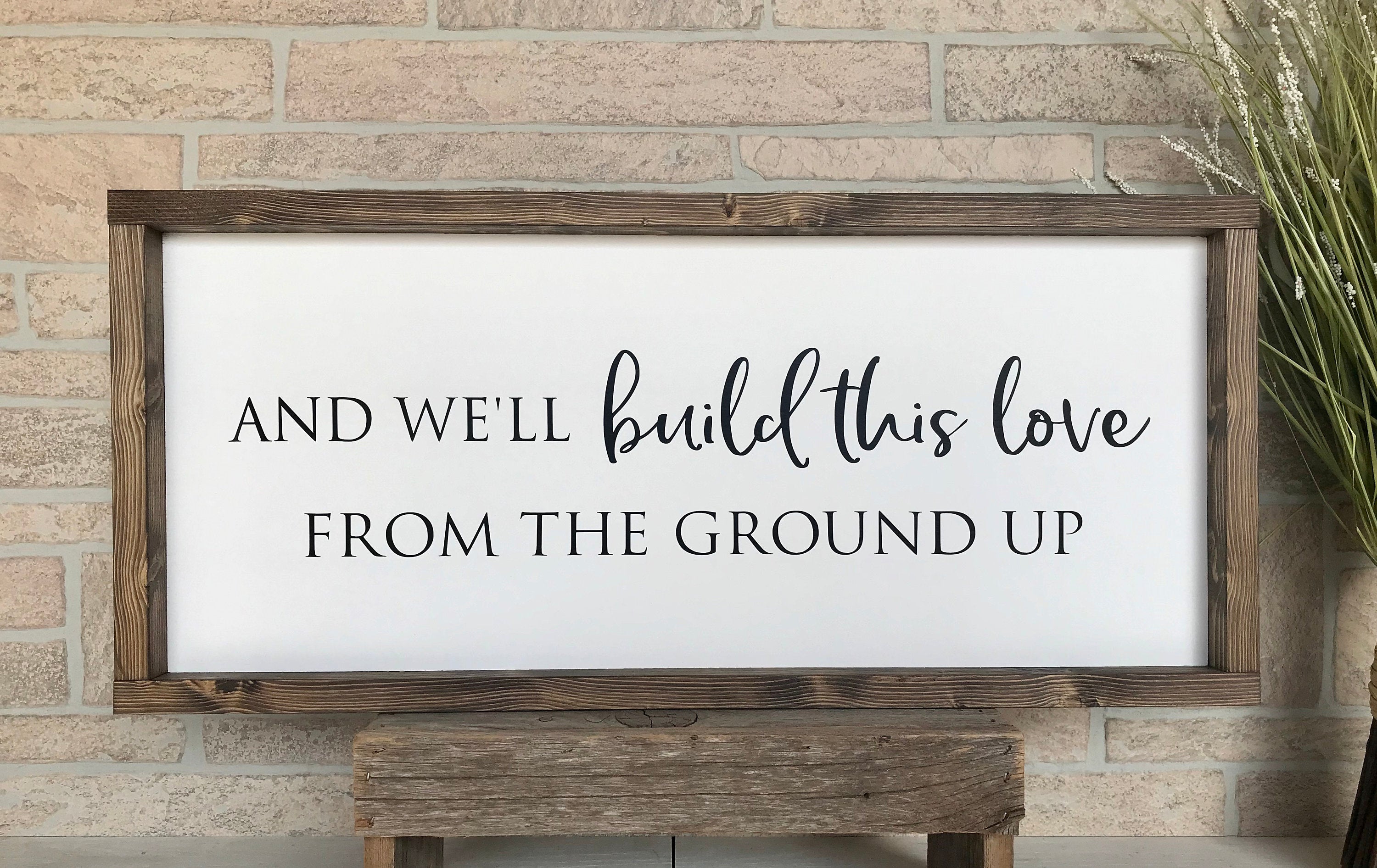 And we'll build this love from the ground up, rustic farmhouse sign , country wood signs, home decor, gift for her