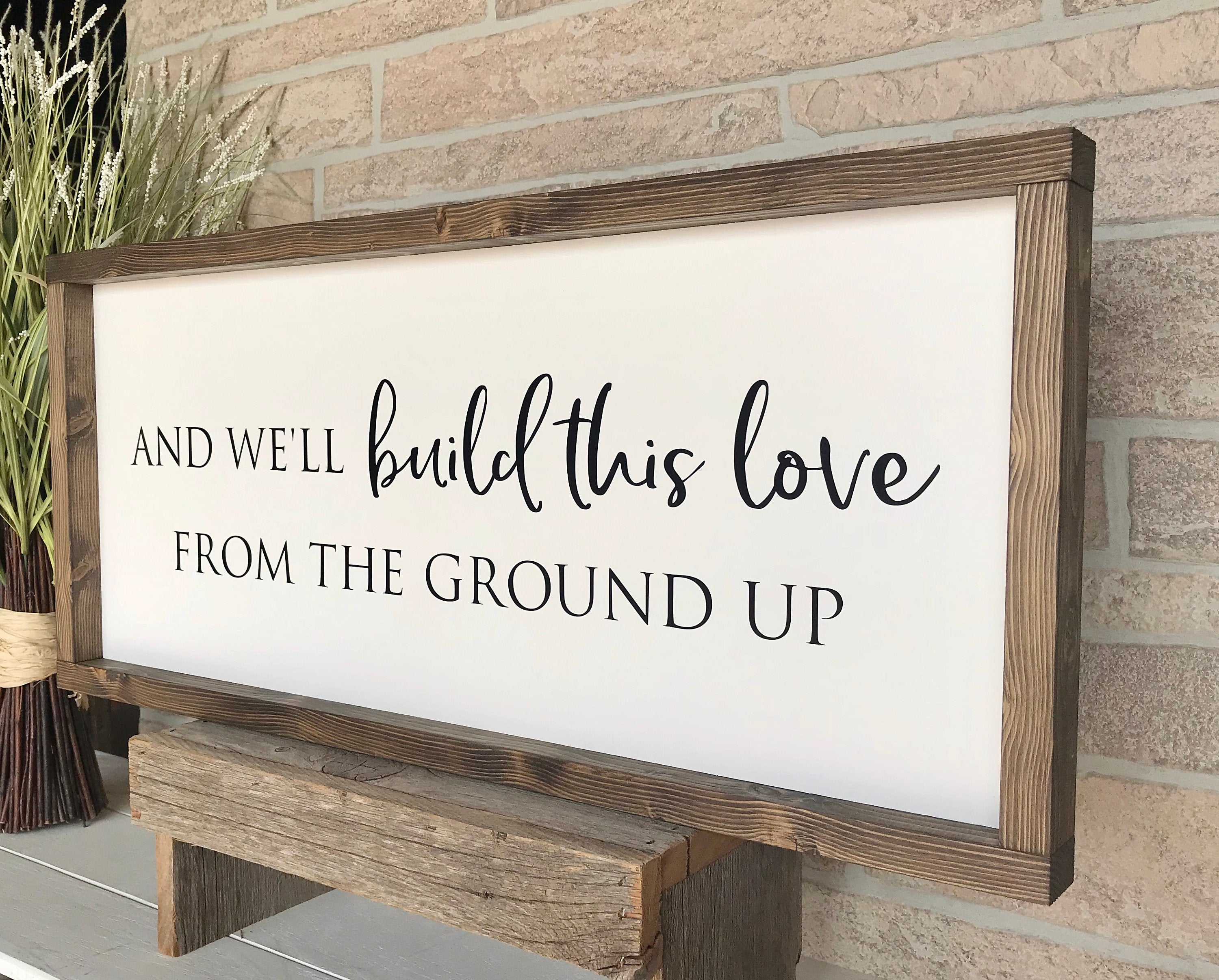 And we'll build this love from the ground up, rustic farmhouse sign , country wood signs, home decor, gift for her