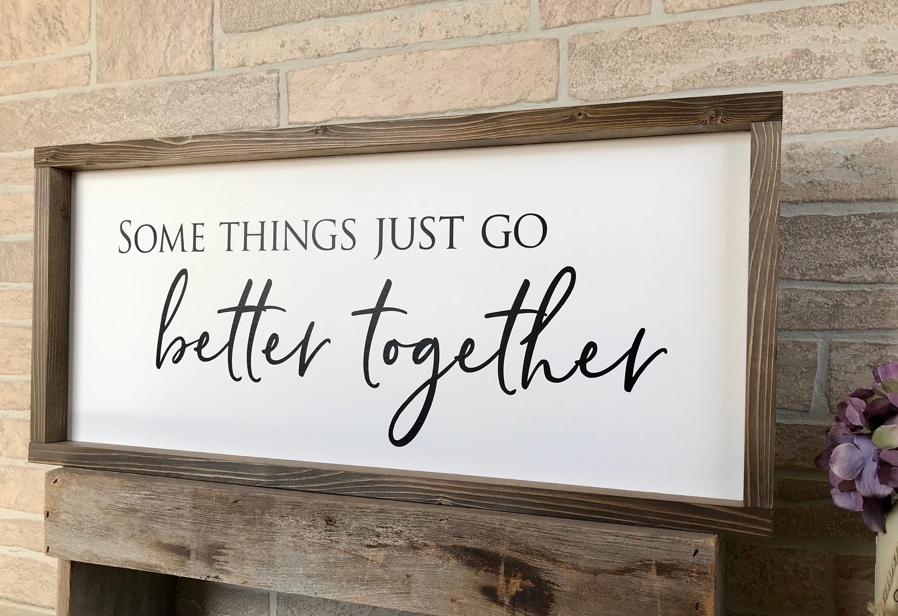 Some things just go better together, rustic farmhouse sign , country wood signs, home decor, gift for her,
