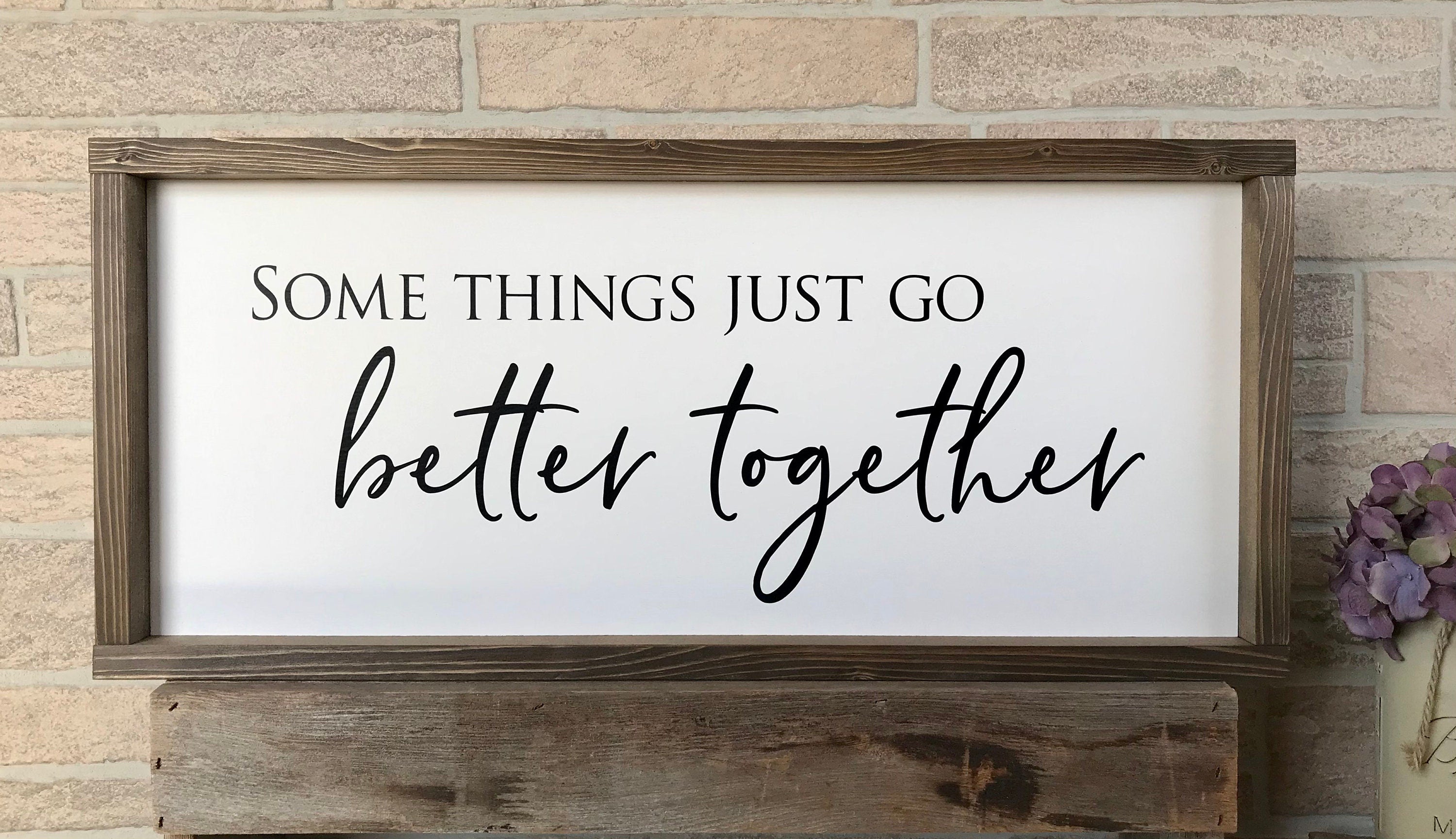 Some things just go better together, rustic farmhouse sign , country wood signs, home decor, gift for her,