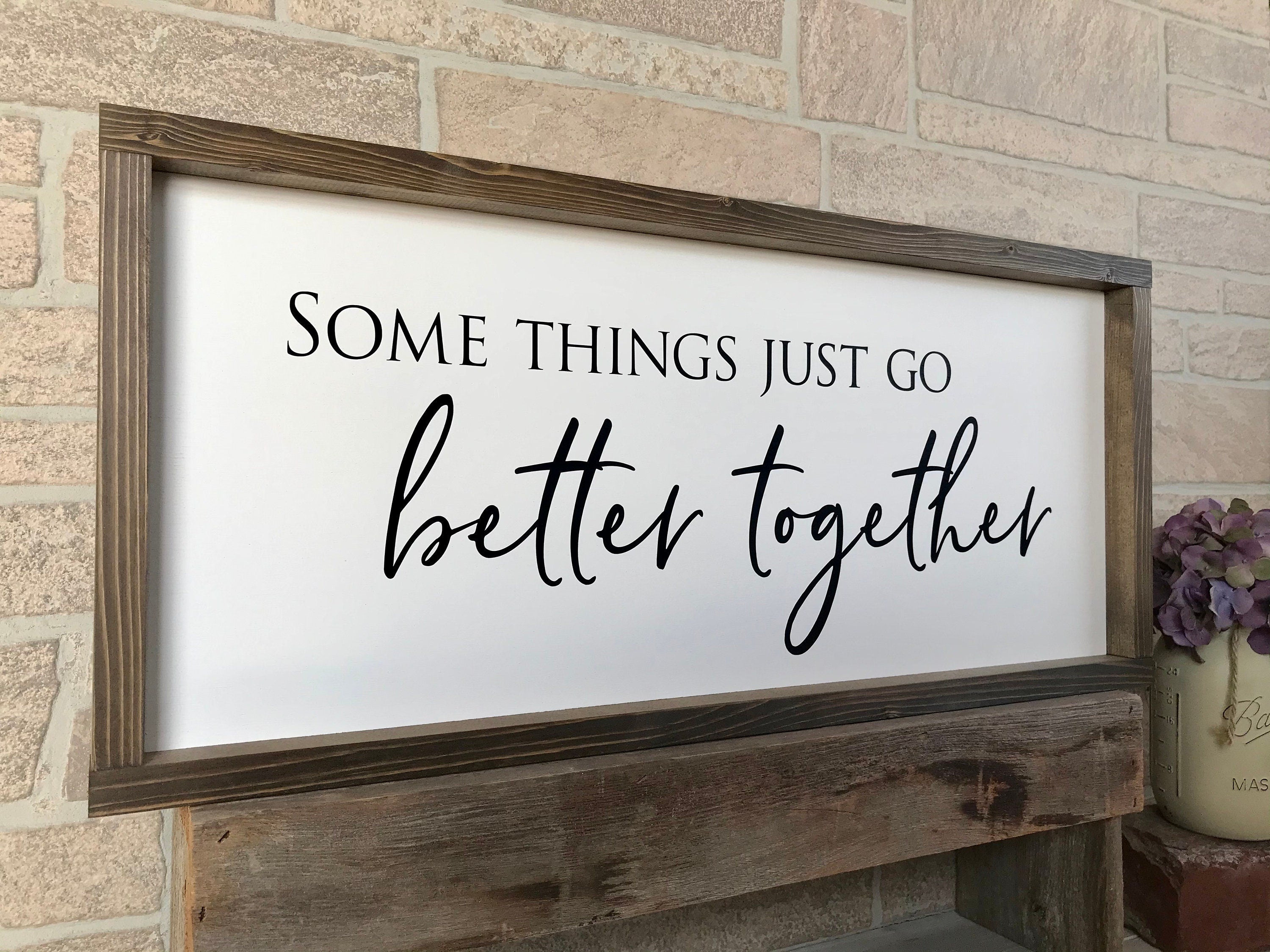 Some things just go better together, rustic farmhouse sign , country wood signs, home decor, gift for her,