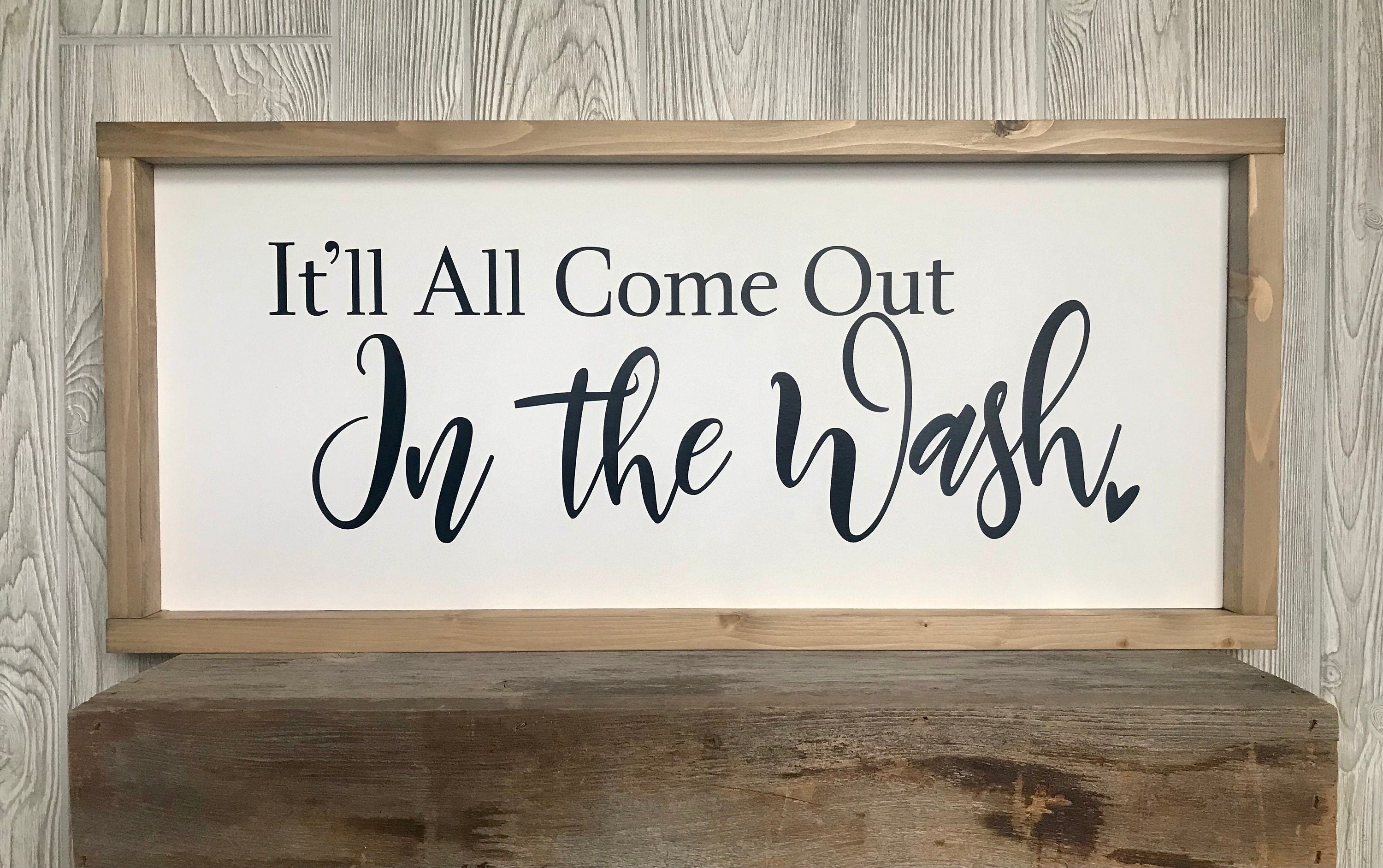 it'll all come out in the wash, rustic farmhouse sign , country wood signs, home decor, laundry room sign