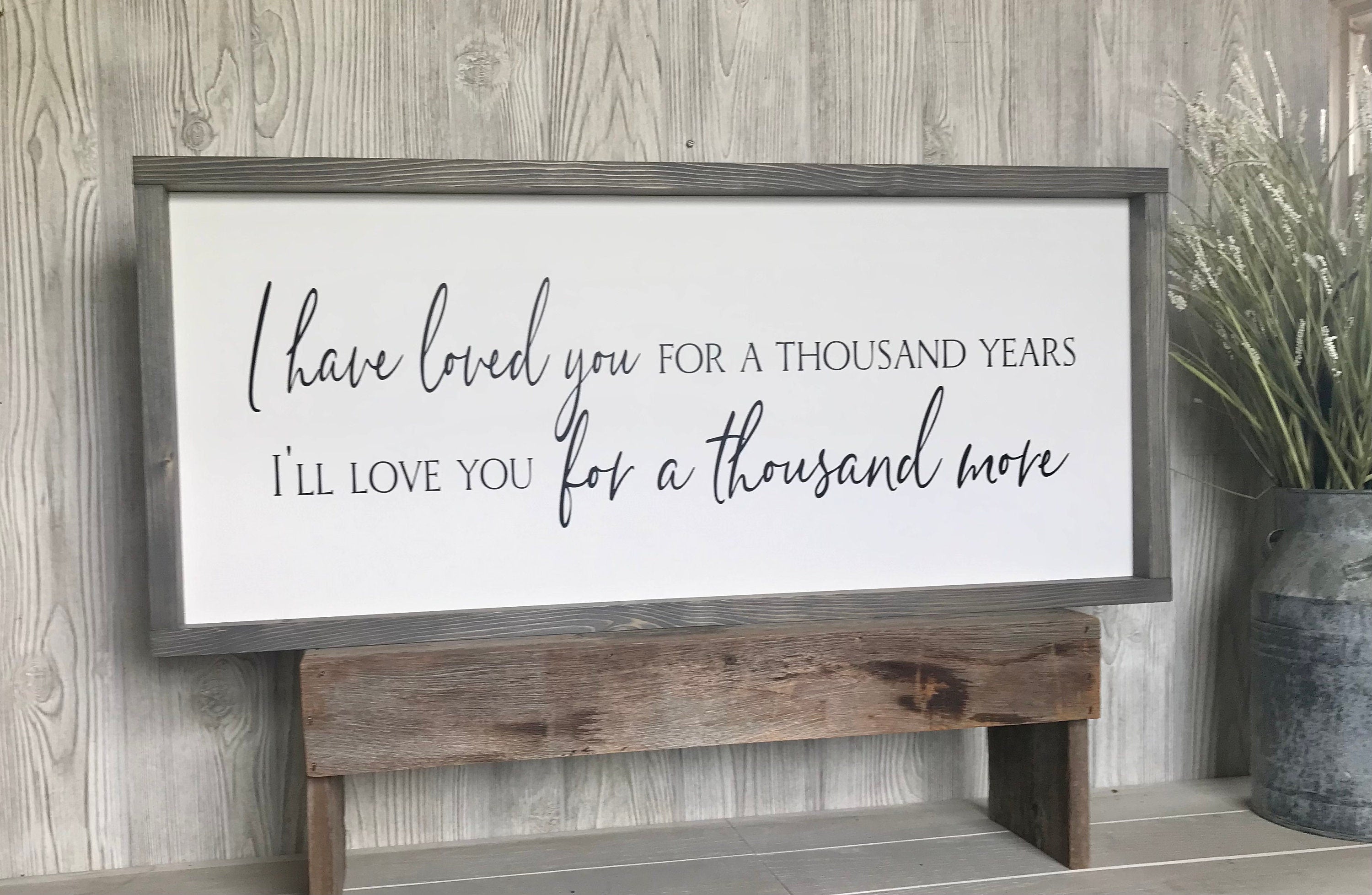 I have loved you for a thousand years, rustic farmhouse sign , country wood signs, home decor, gift for her