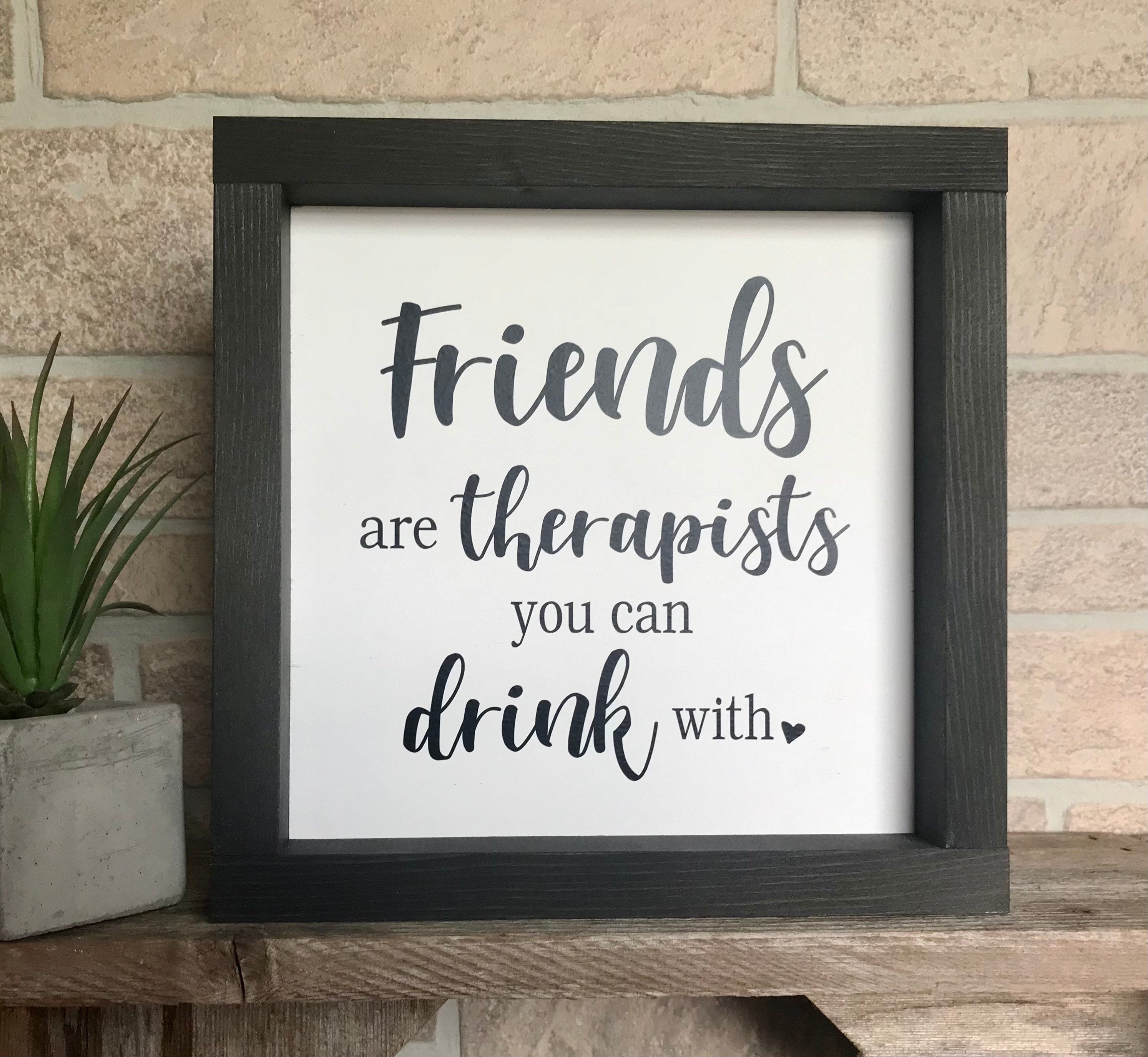 friends are therapists, rustic farmhouse sign home decor, friends gift, gift for her, Bar signs