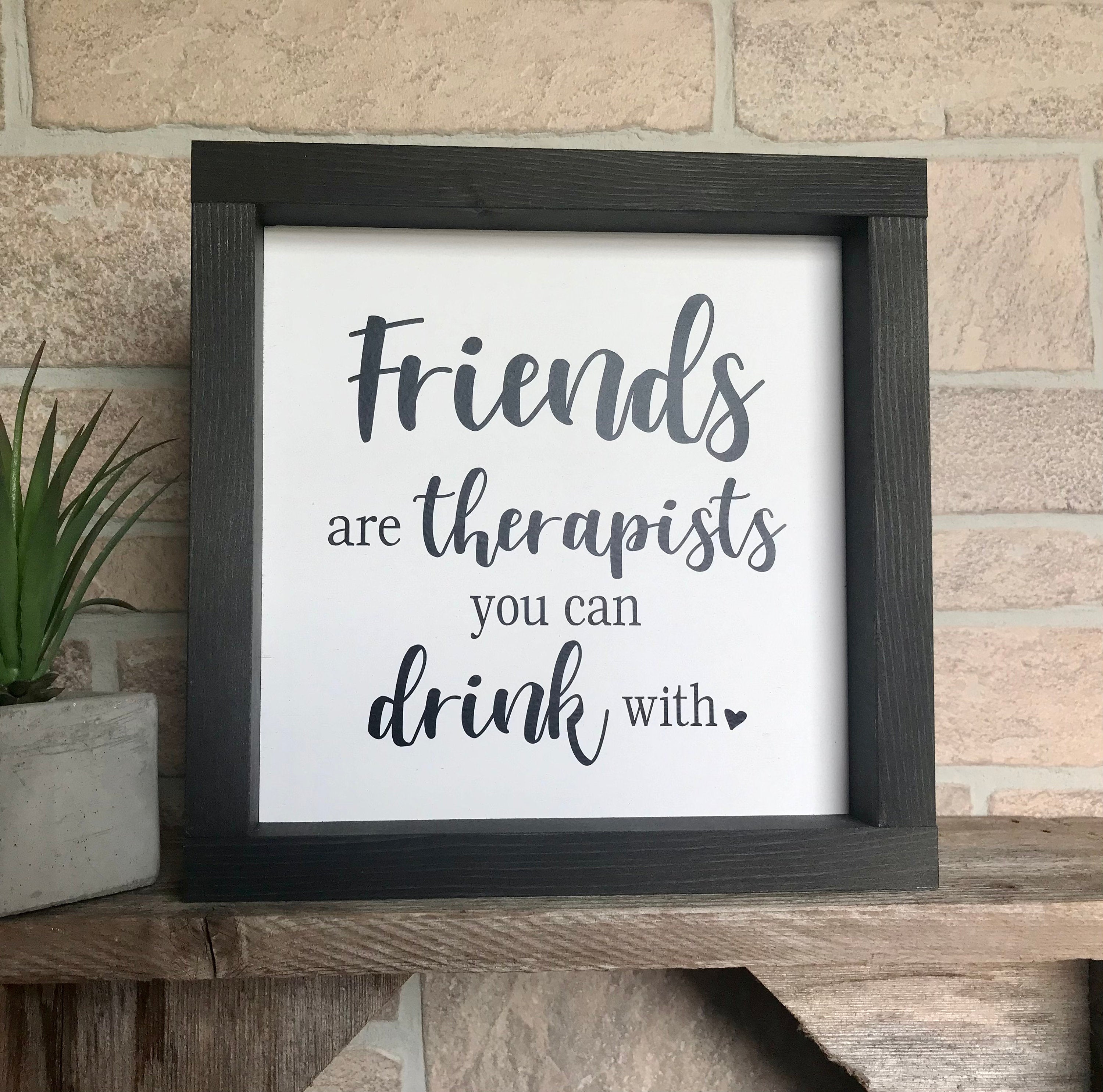 friends are therapists, rustic farmhouse sign home decor, friends gift, gift for her, Bar signs