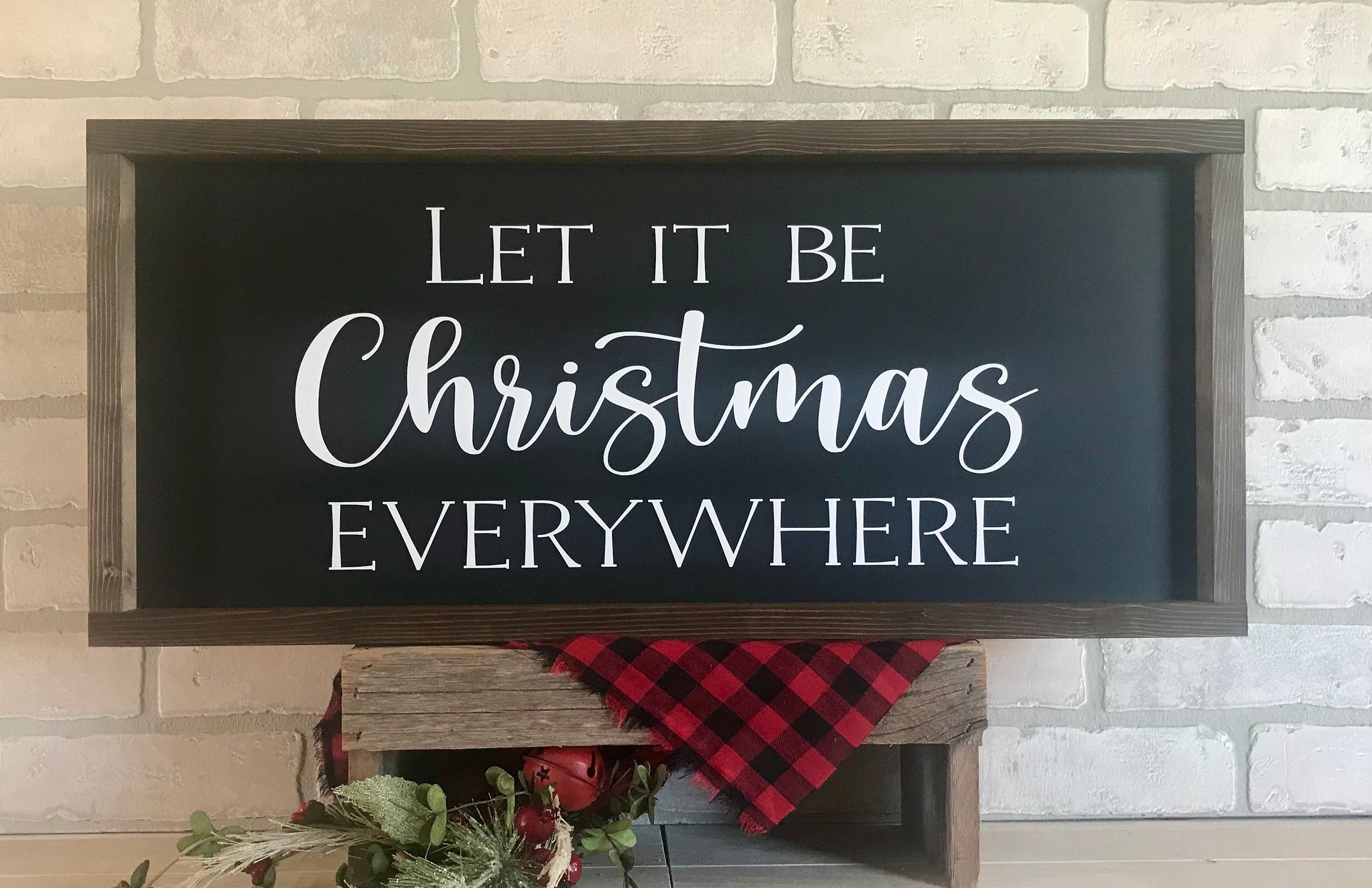 Let it be Christmas Everywhere, rustic farmhouse sign , holiday wood signs, christmas home decor, gift for her