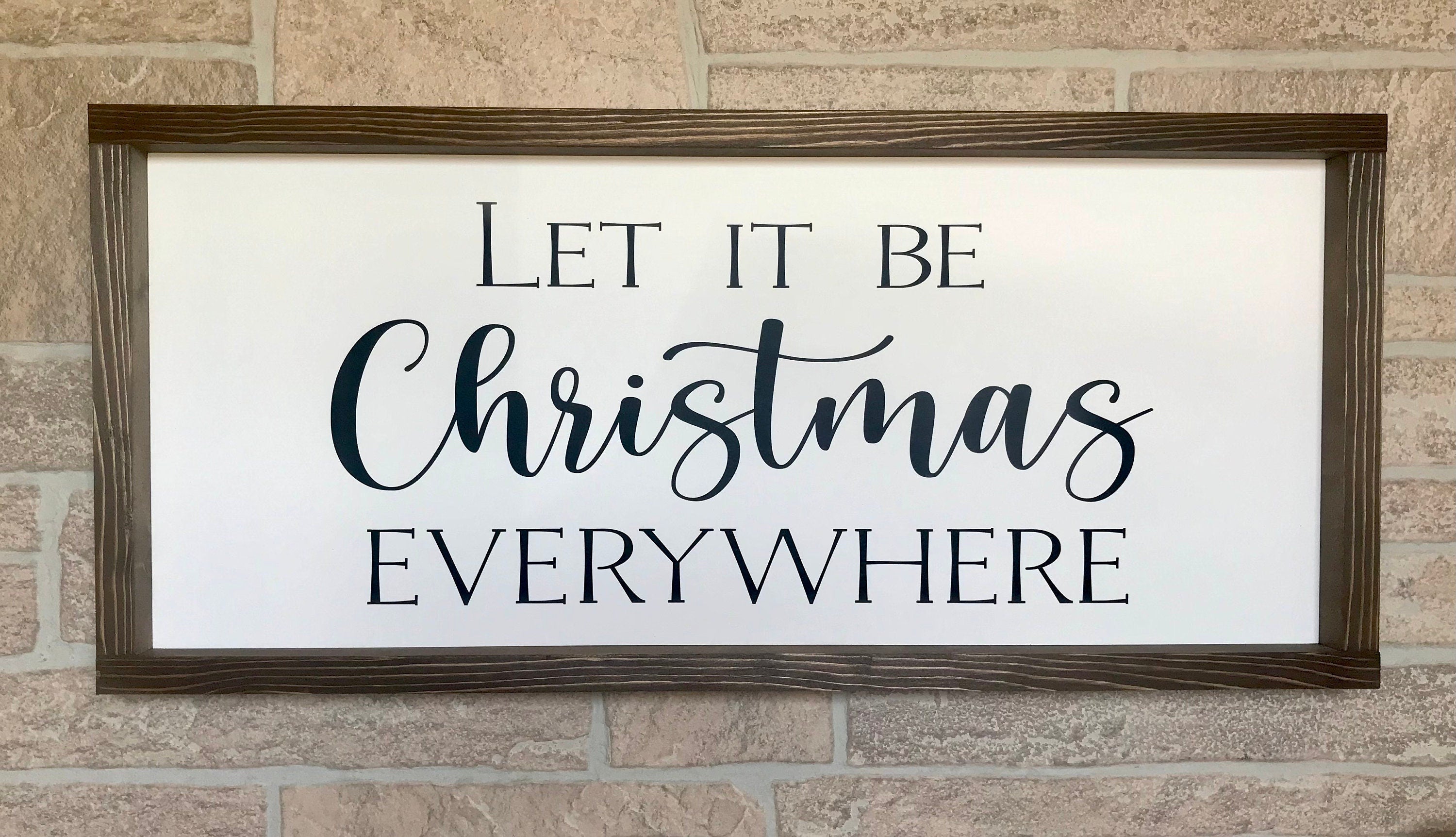Let it be Christmas Everywhere, rustic farmhouse sign , holiday wood signs, christmas home decor, gift for her