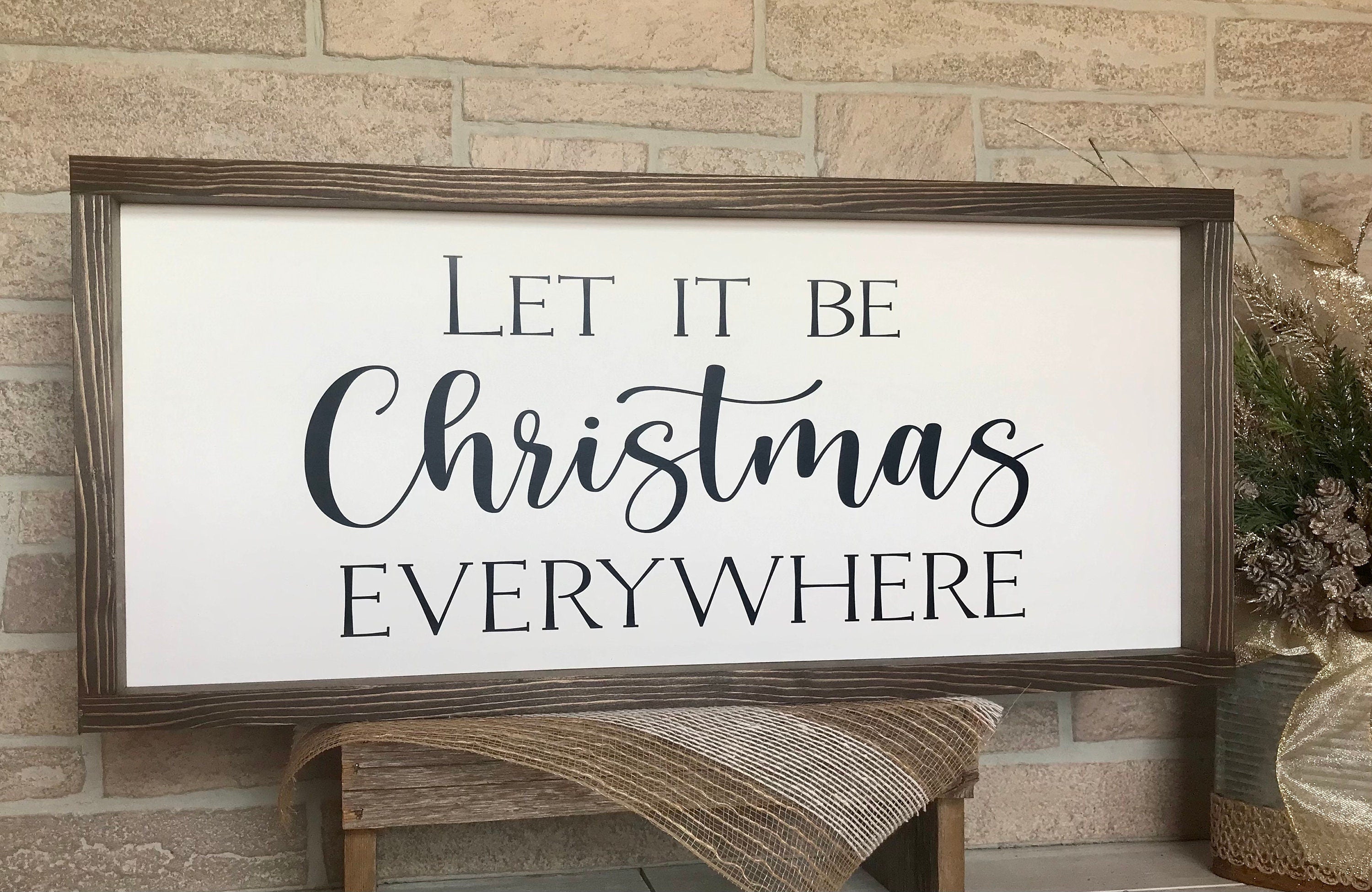 Let it be Christmas Everywhere, rustic farmhouse sign , holiday wood signs, christmas home decor, gift for her