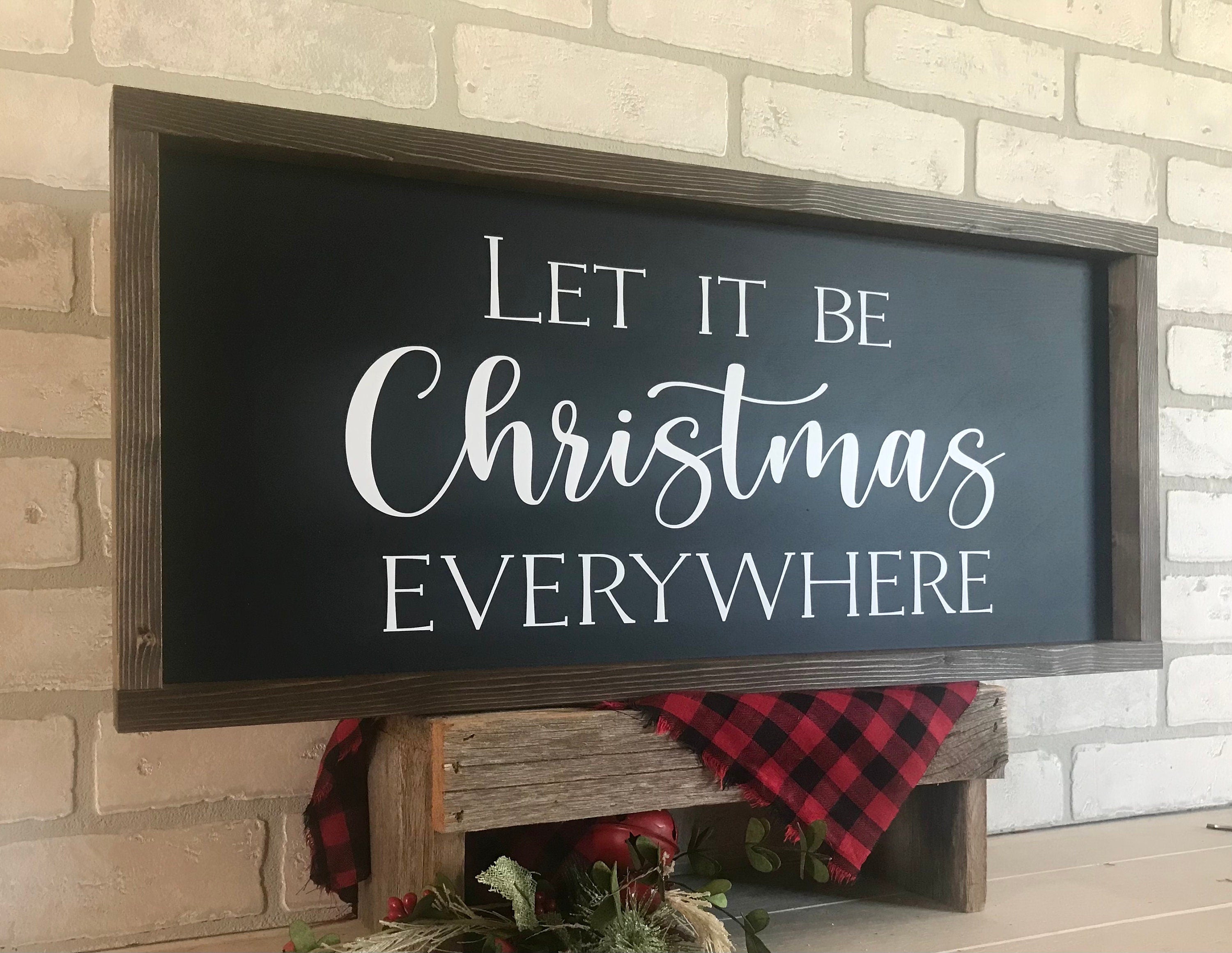 Let it be Christmas Everywhere, rustic farmhouse sign , holiday wood signs, christmas home decor, gift for her