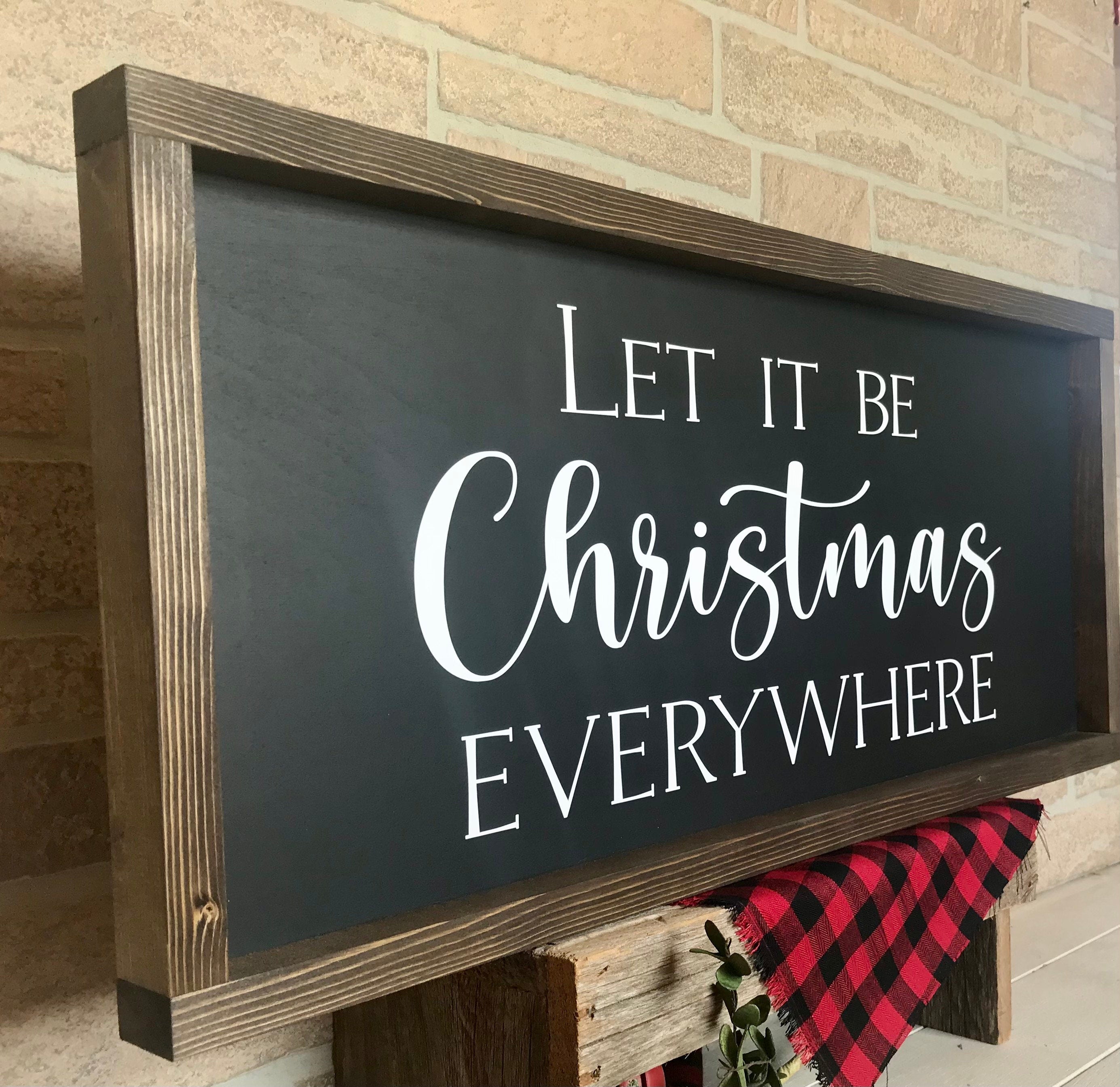 Let it be Christmas Everywhere, rustic farmhouse sign , holiday wood signs, christmas home decor, gift for her