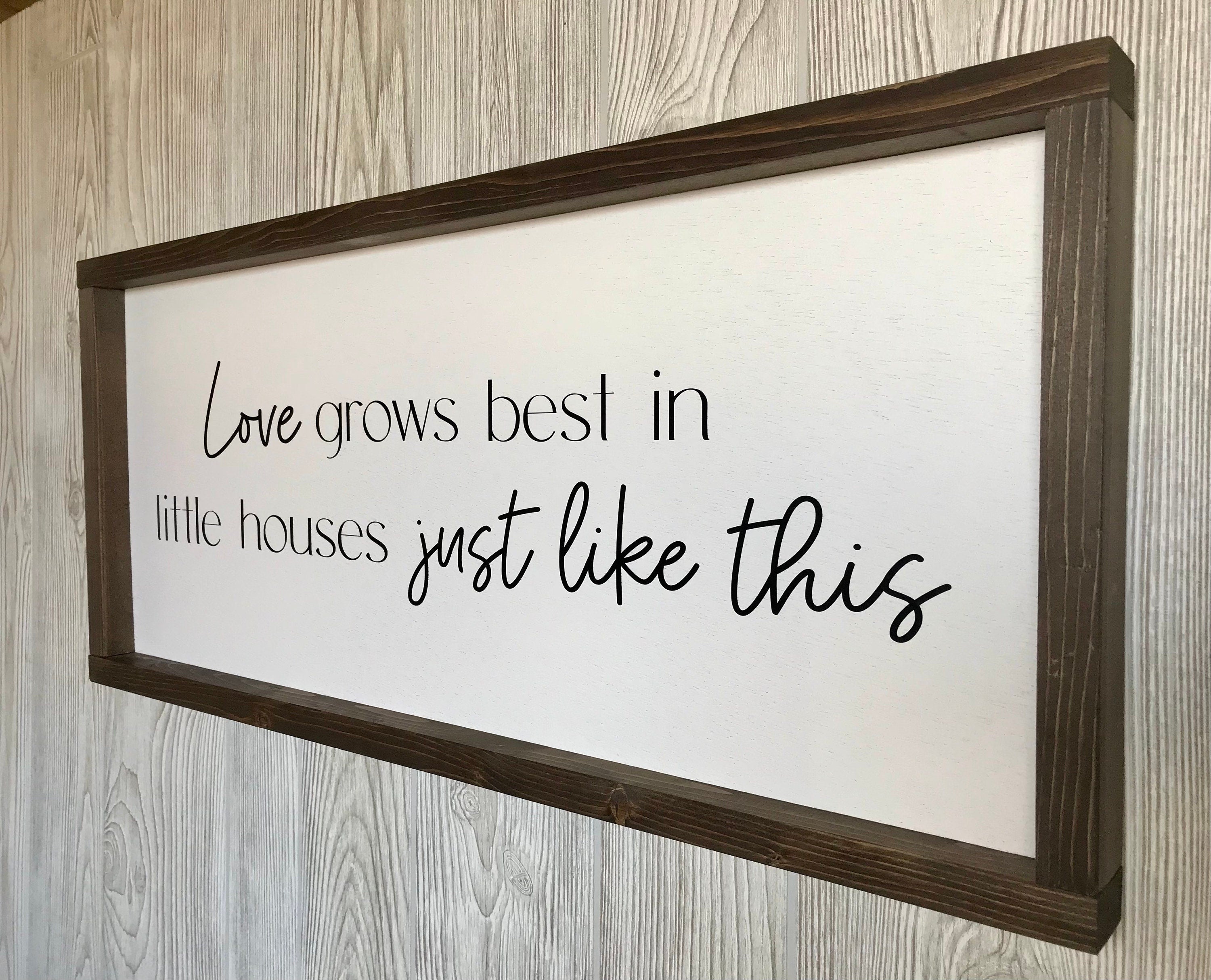 Love grows best in little houses just like this, shiplap style farmhouse sign, country wood signs, home decor, gift for her
