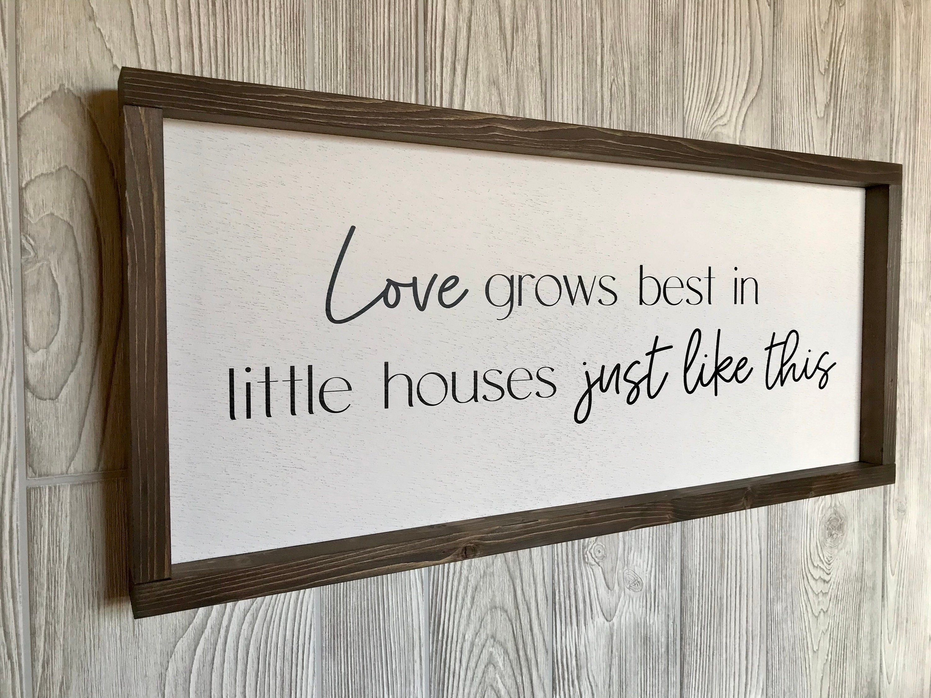 Love grows best in little houses just like this, shiplap style farmhouse sign, country wood signs, home decor, gift for her